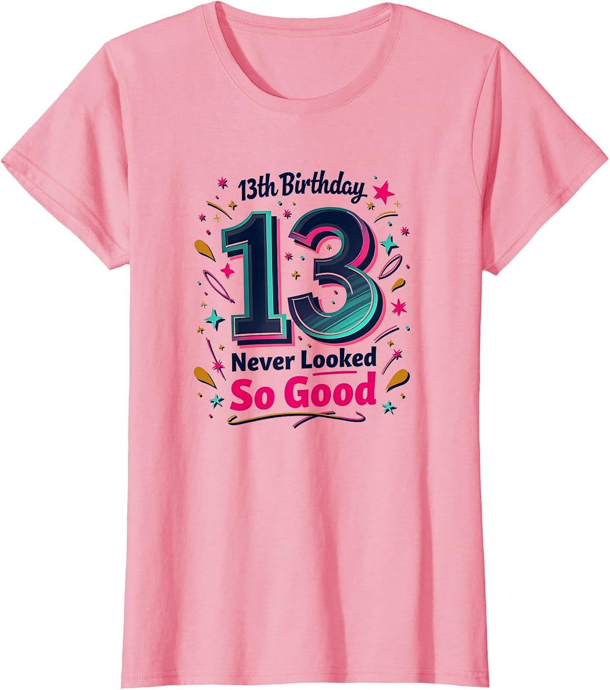 13 Birthday Never Looked So Good - Celebration Gift Apparel | Trending 2025 | Top Search Pick