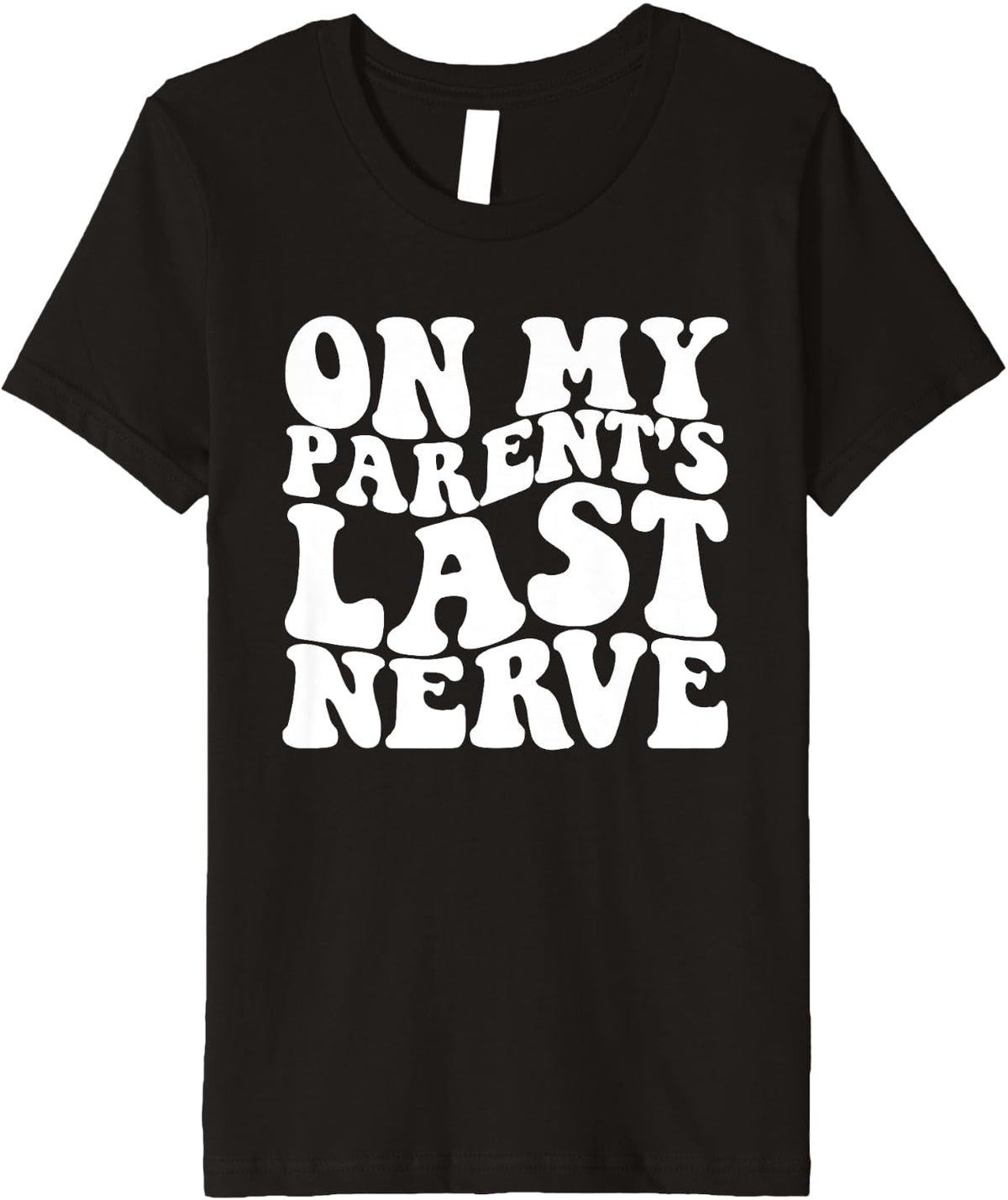 On My Parent's Last Nerve Funny Troublemaker Premium Apparel | Best Seller Pick | Aesthetic Fit