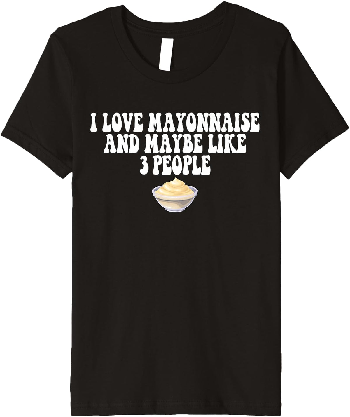 Mayo Lover Joke I Love Mayonnaise Funny Mayo Puns Mayo maker Premium Apparel | Premium Quality | Comfort Daily Wear