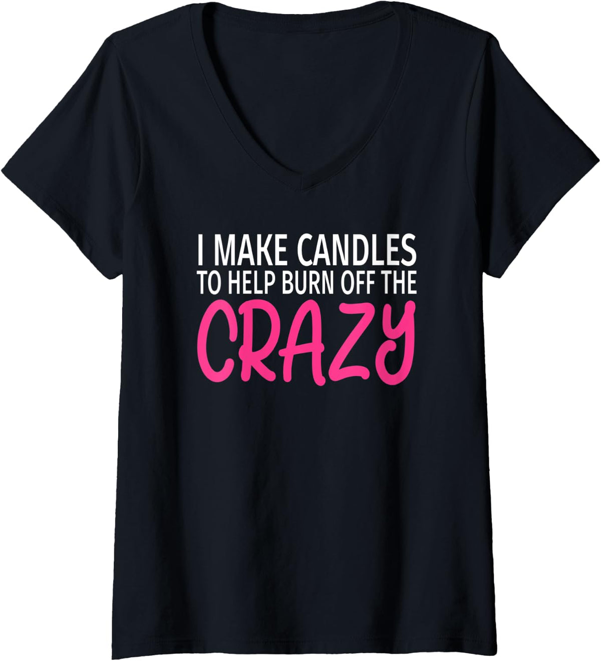 Womens I Make Candles to Burn Off The Crazy - Candle Maker V-Neck Apparel | Best Seller Pick | Perfect Gift Idea