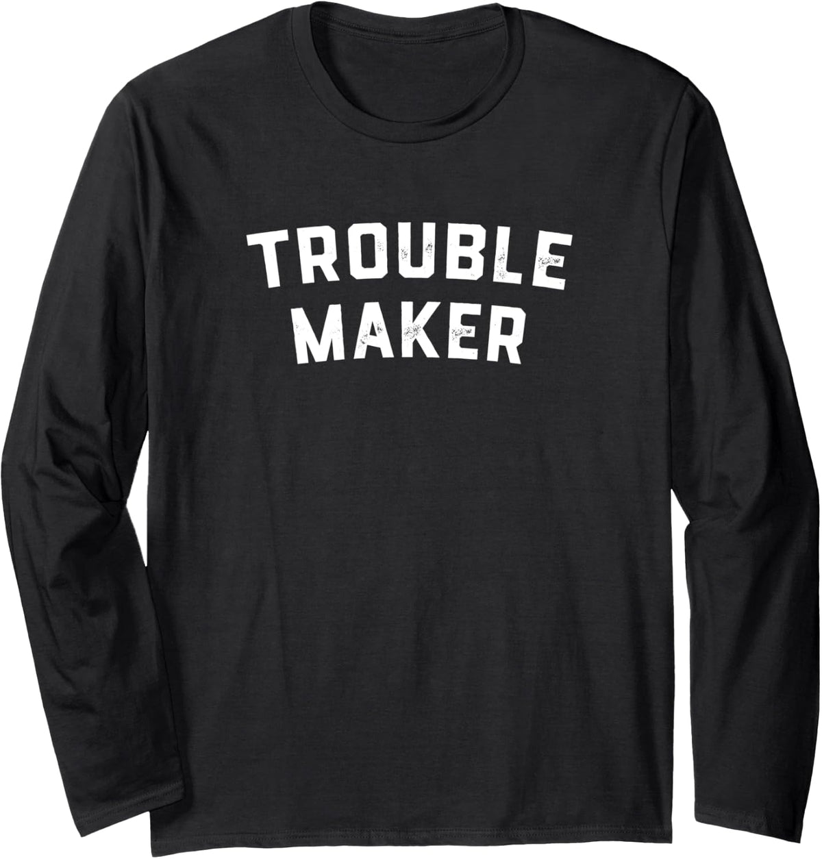 Trouble maker Long Sleeve Apparel | Premium Quality | Perfect Gift Idea