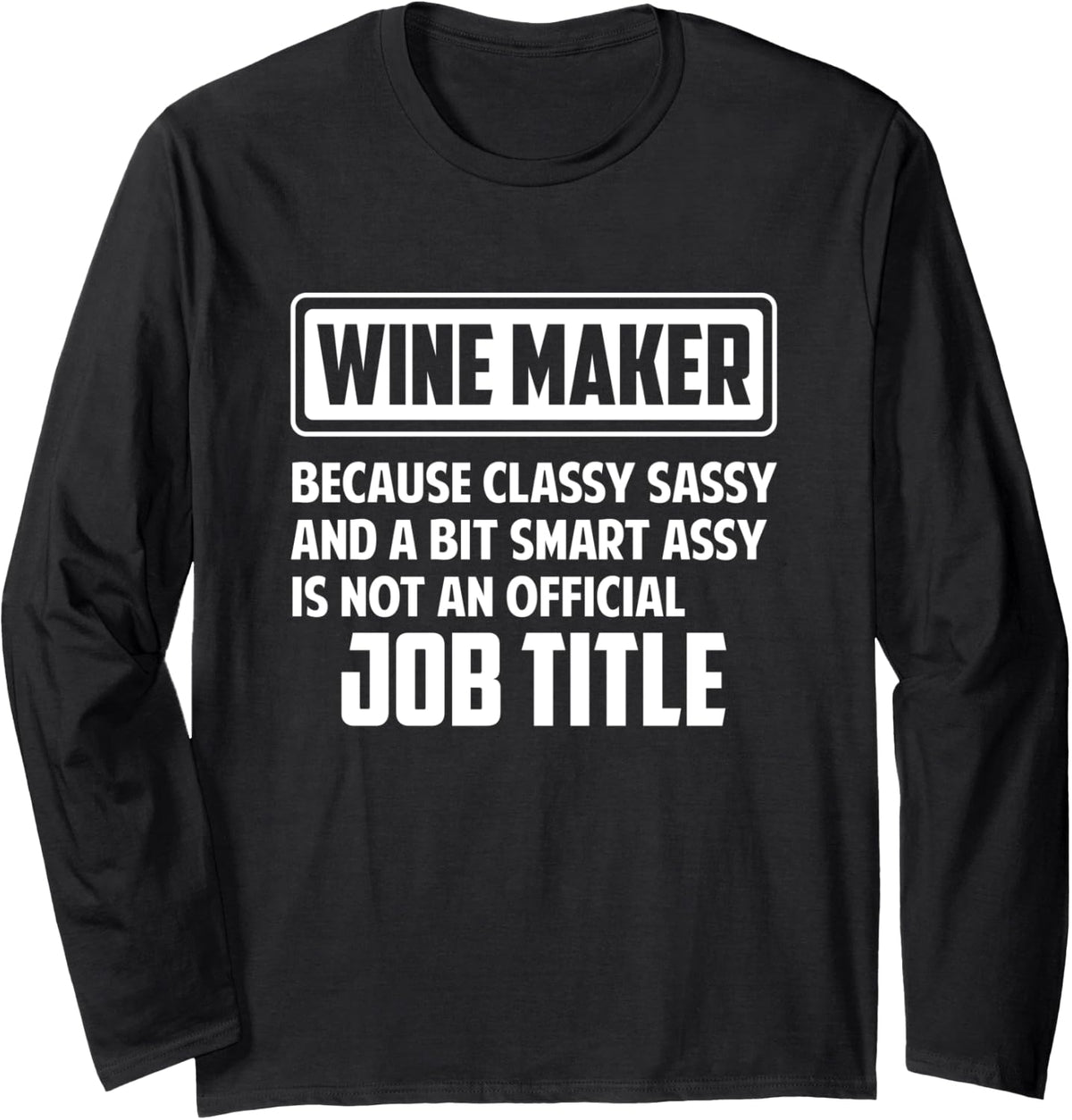 Classy sassy and a bit smart assay funny Wine Maker Long Sleeve Apparel | High Search Volume | Must-Have Style