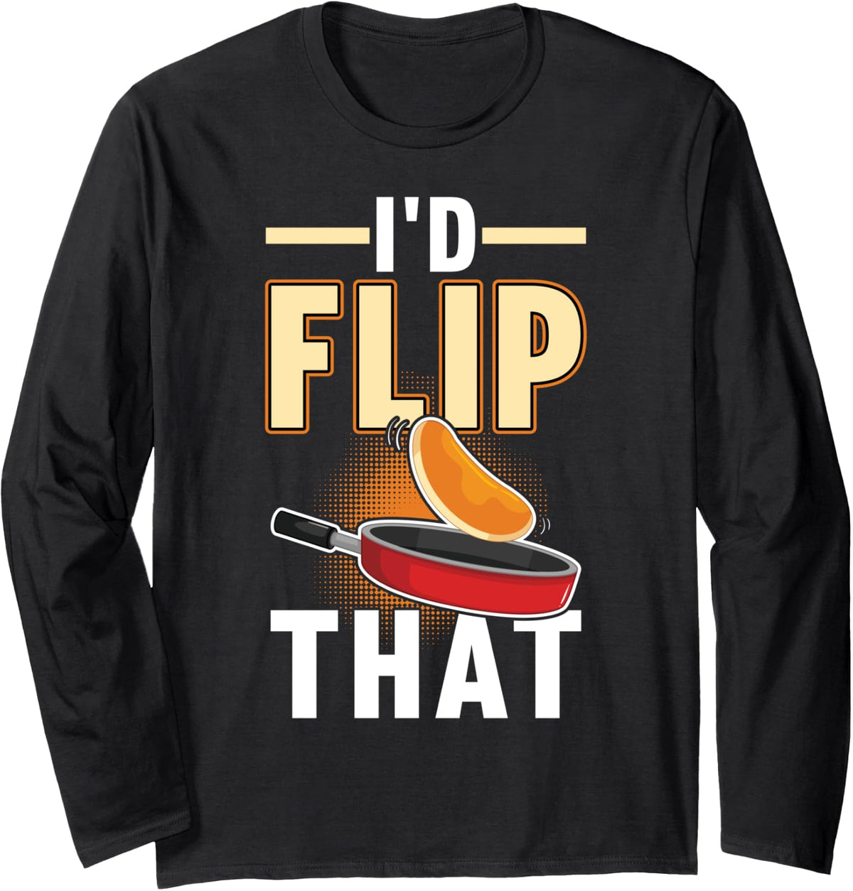 I'd Flip That - Pancake Maker Long Sleeve Apparel | Trending 2025 | Perfect Gift Idea