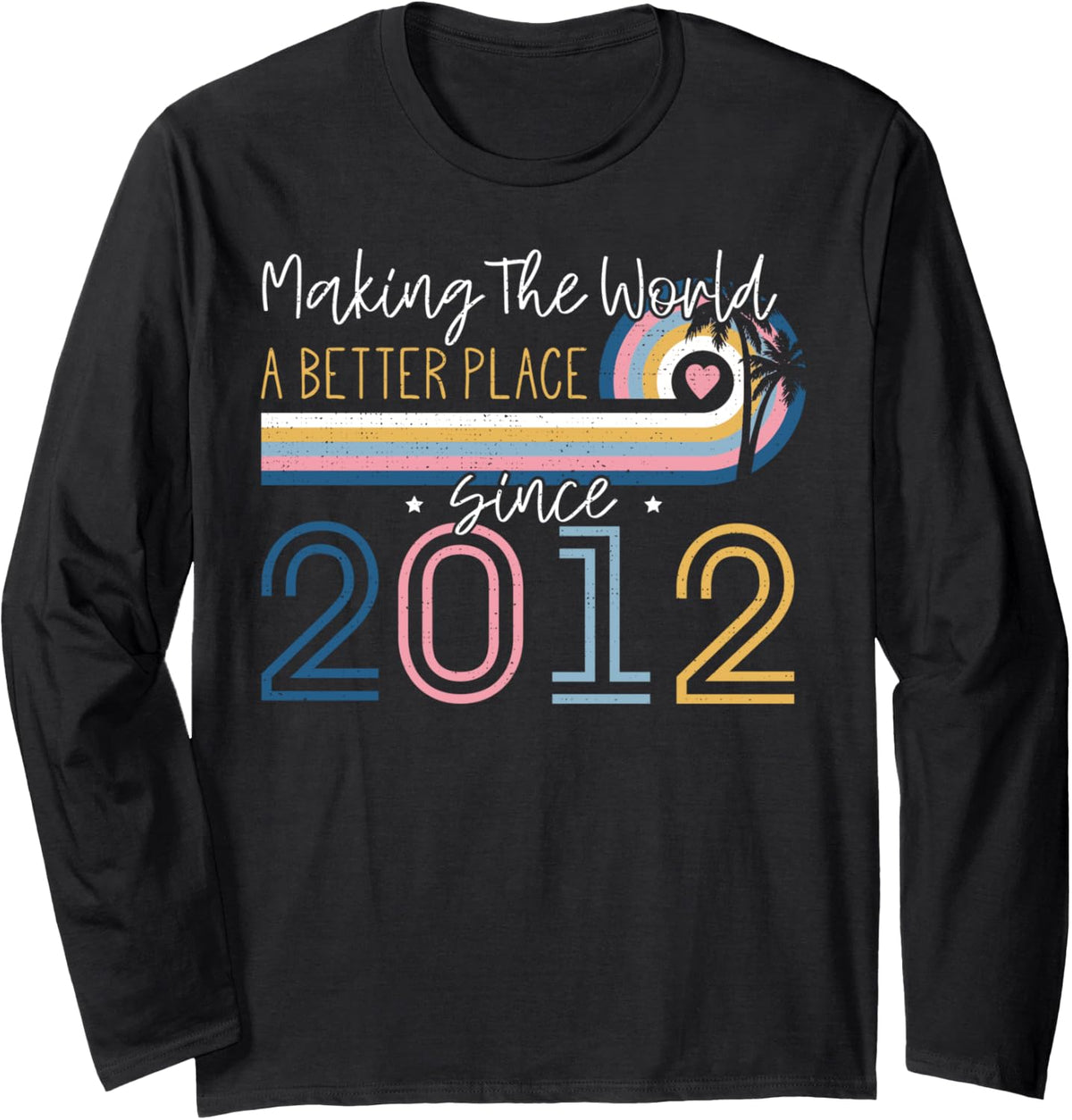 10 Year Old Girl Making The World Better Place Since 2012 Long Sleeve T-Shirt | High Search Volume | High CTR Boost