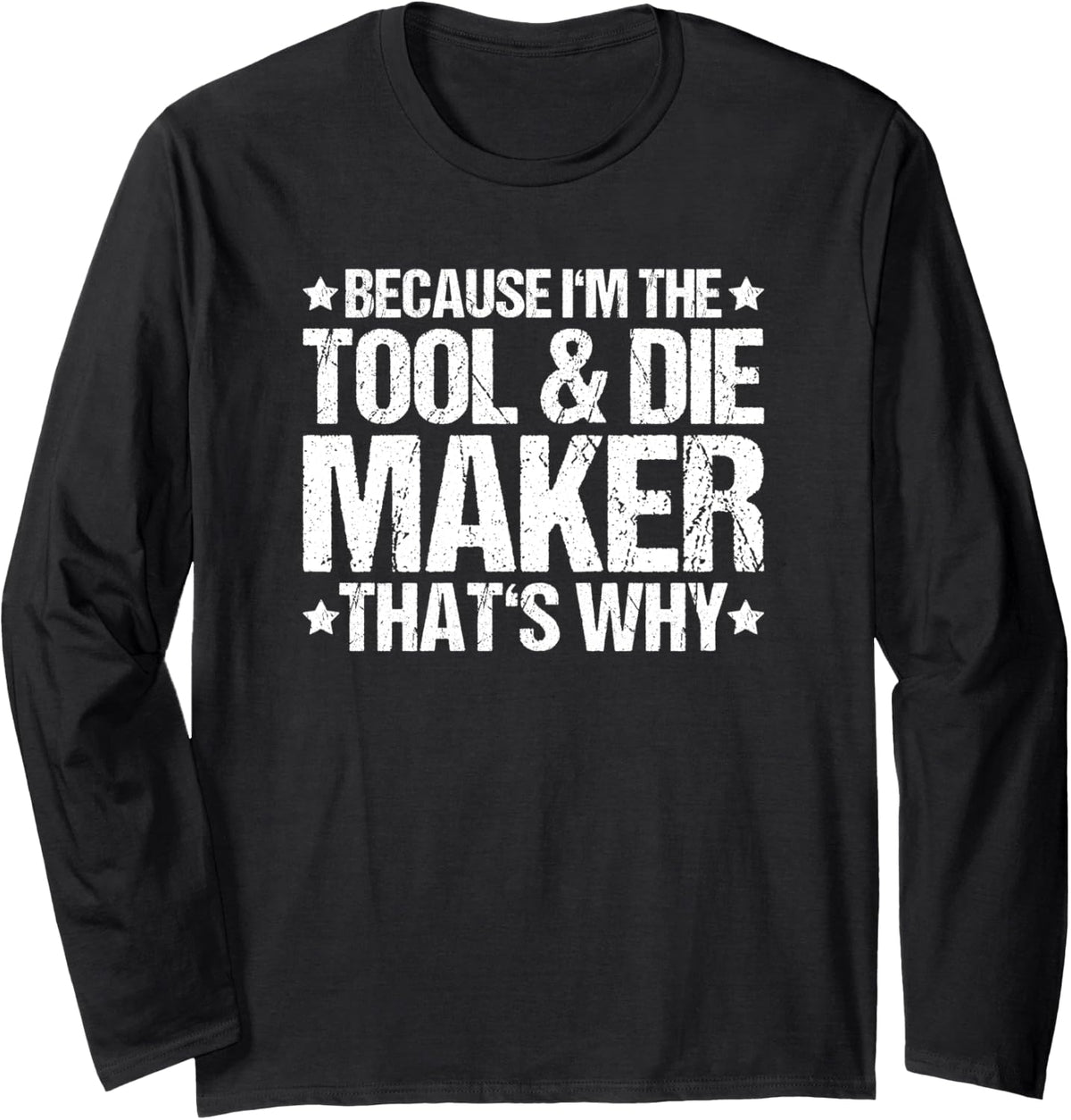 Toolmaker That's Why Tool And Die Maker Long Sleeve Apparel | Trending 2025 | Must-Have Style