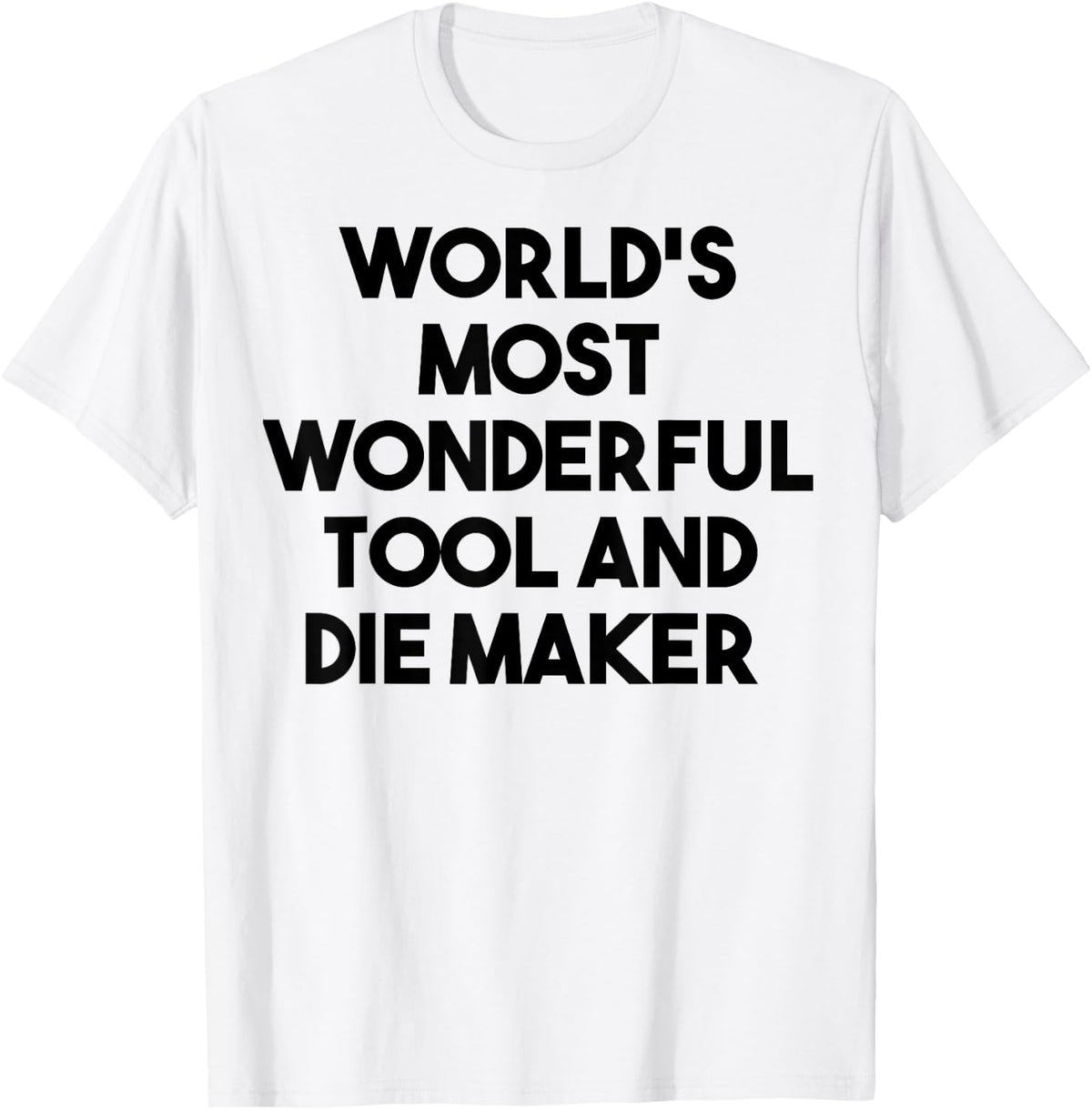 World's Most Wonderful Tool And Die Maker Apparel | Premium Quality | Comfort Daily Wear