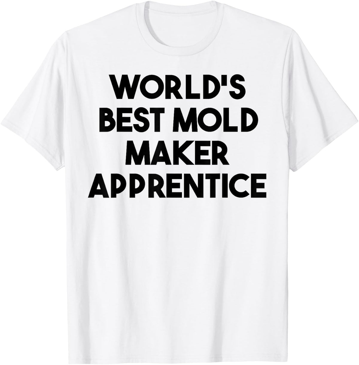 World's Best Mold Maker Apprentice Apparel | Premium Quality | Aesthetic Fit