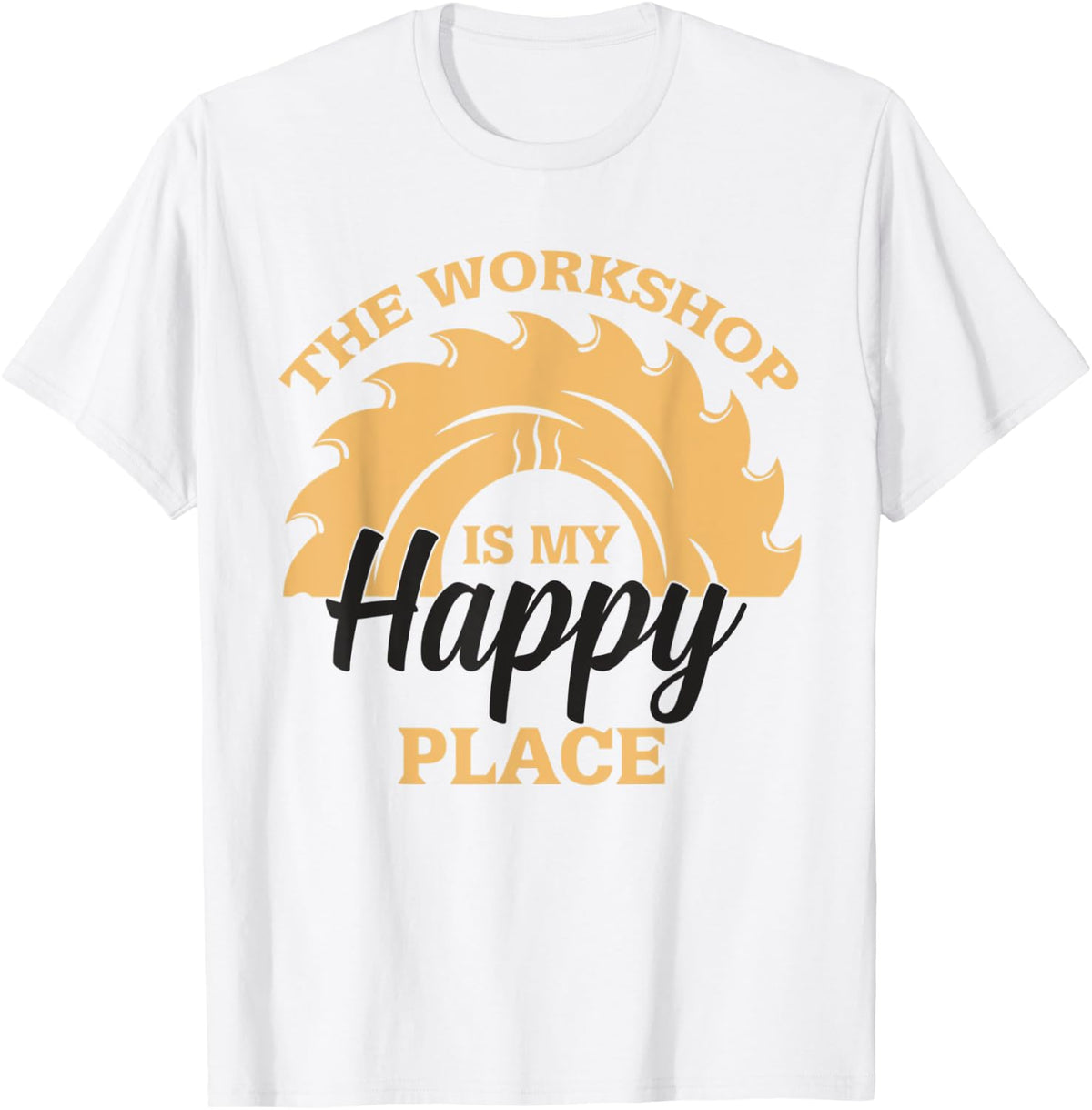 Wooworker Carpenter Craftsman The Workshop Is My Happy Place Apparel | High Search Volume | Perfect Gift Choice