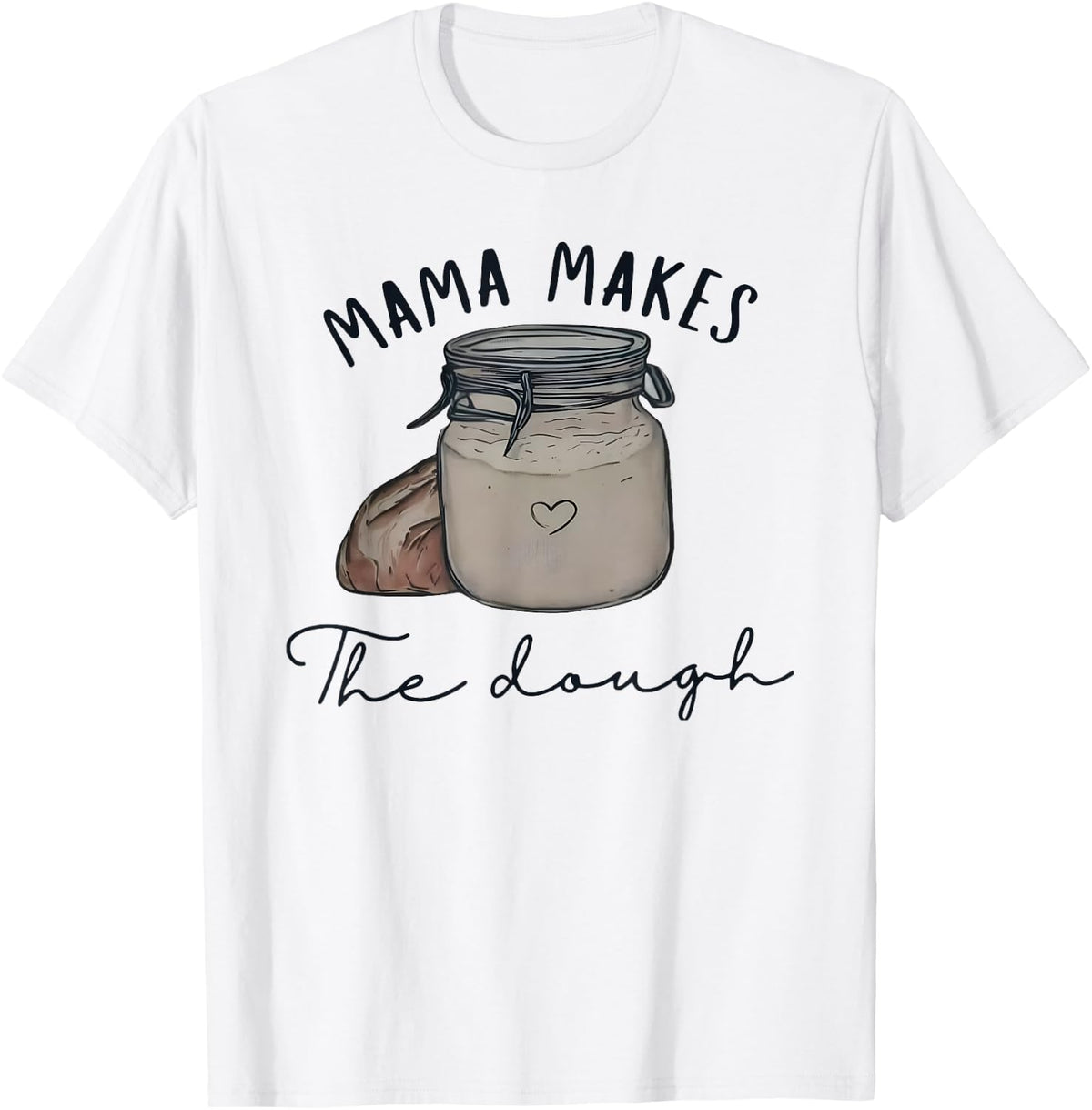 Mama makes the dough Sour dough bread Homemade mom Apparel | US Viral Style | Must-Have Style