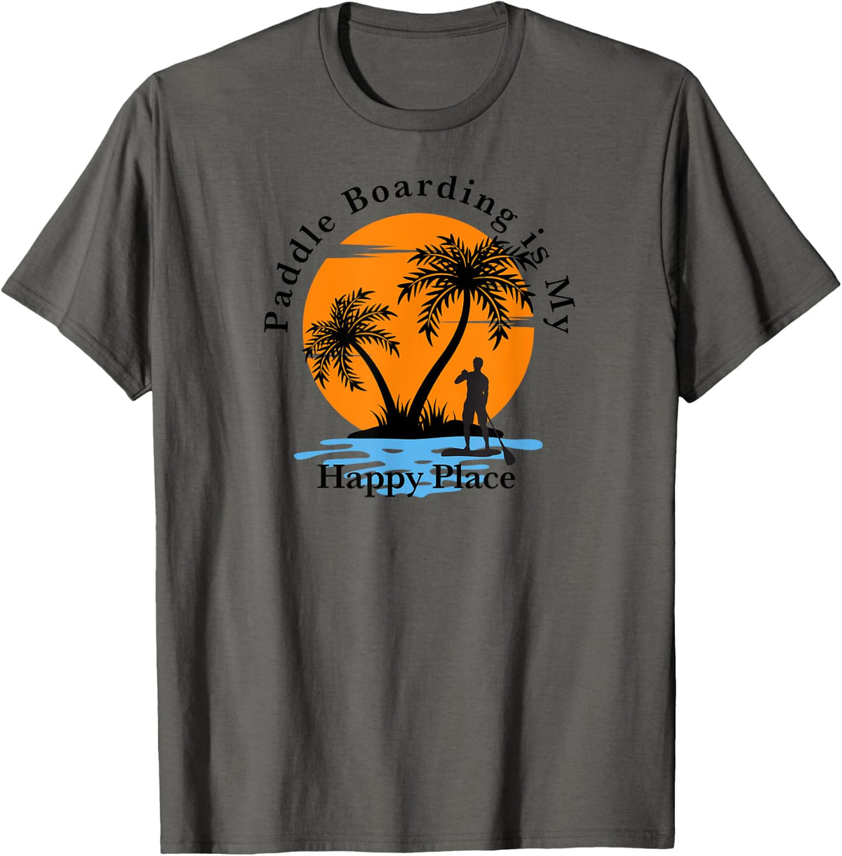 Paddle Boarding is my Happy Place man SUP paddle boarder Apparel | Bestseller Style | Top Rated Comfort