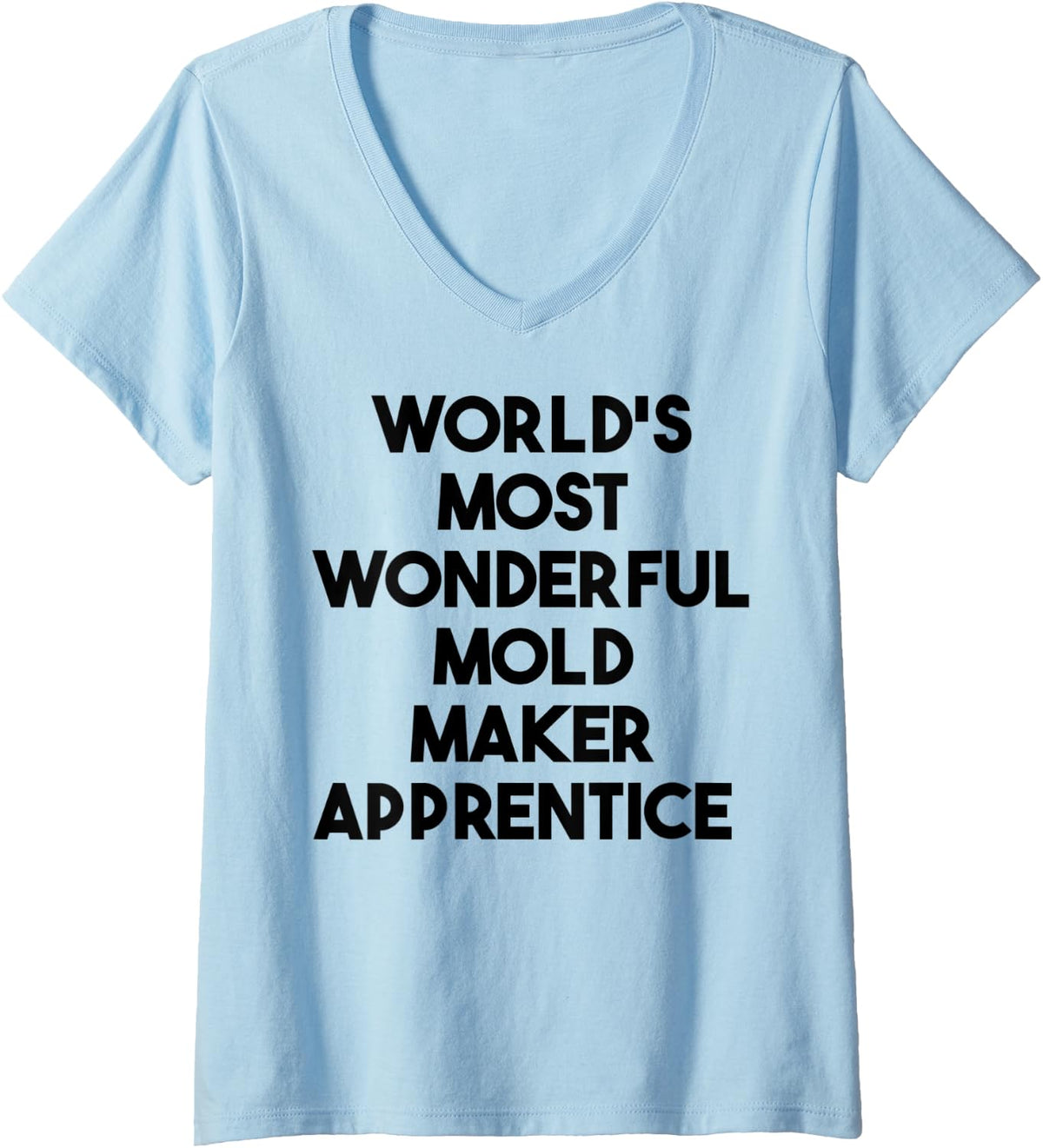 Womens World's Most Wonderful Mold Maker Apprentice V-Neck Apparel | Best Seller Pick | Perfect Gift Idea