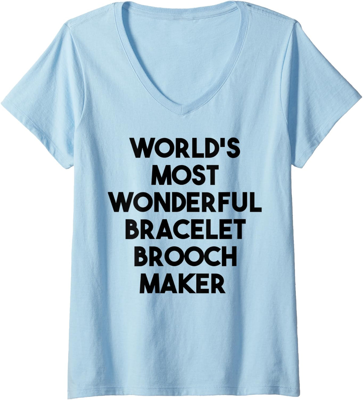 Womens World's Most Wonderful Bracelet Brooch Maker V-Neck Apparel | US Viral Style | Perfect Gift Idea