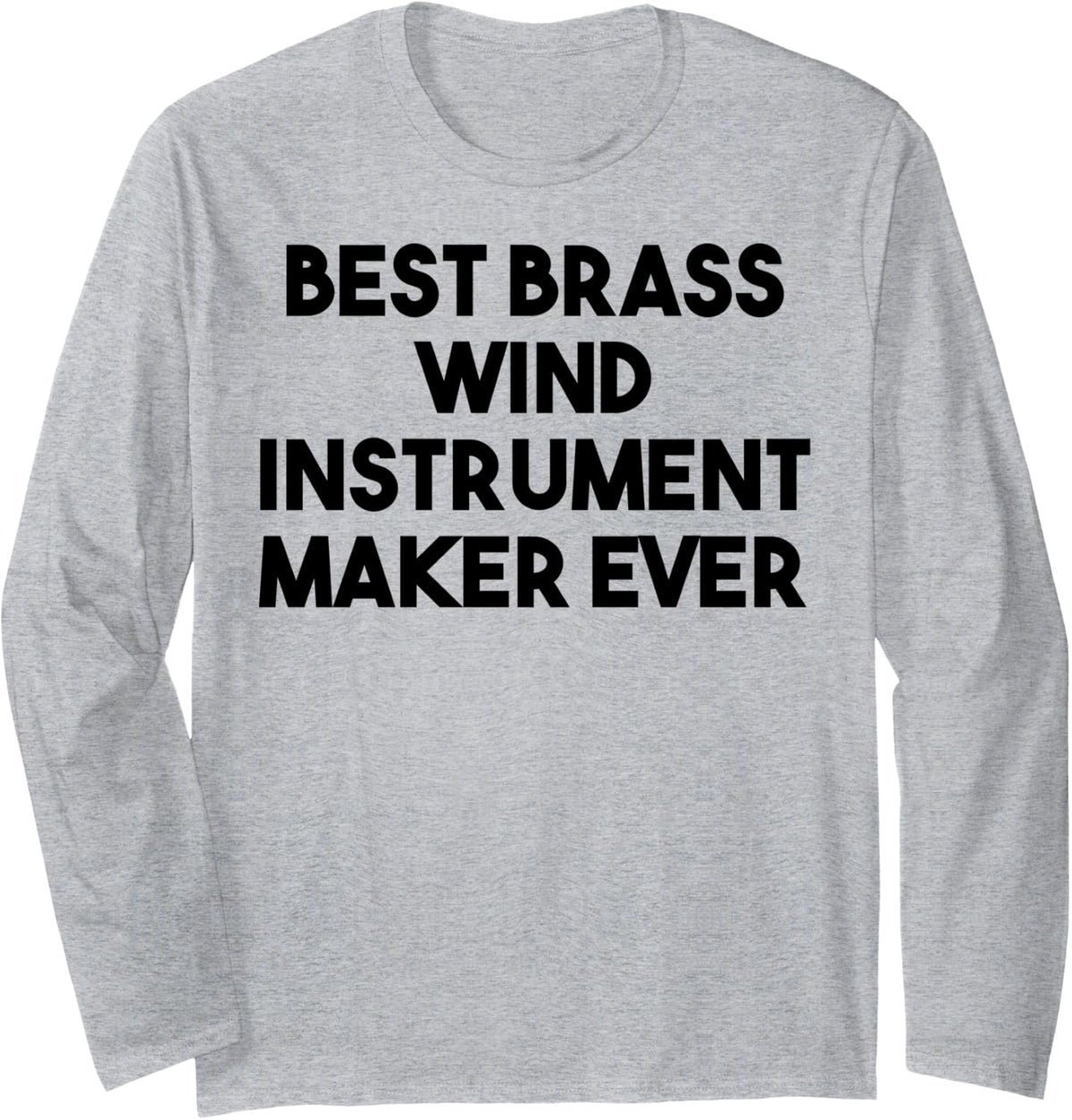 Best Brass Wind Instrument Maker Ever Long Sleeve Apparel | High Search Volume | Comfort Daily Wear