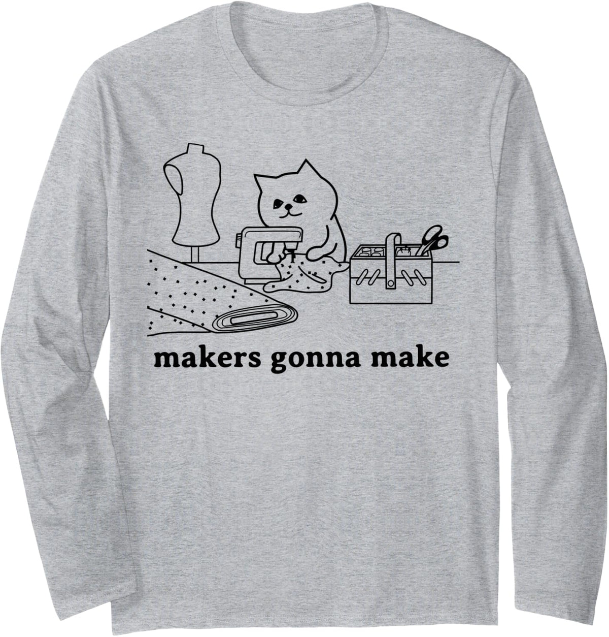 Funny Sewing Quilting Cat Lover Gift Makers Gonna Make Long Sleeve Apparel | Premium Quality | Aesthetic Fit