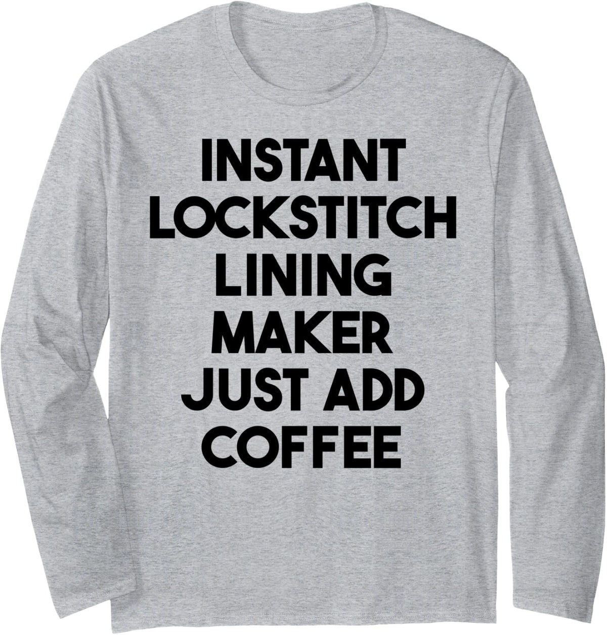 Instant Lockstitch Lining Maker Just Add Coffee Long Sleeve Apparel | Trending 2025 | Perfect Gift Idea