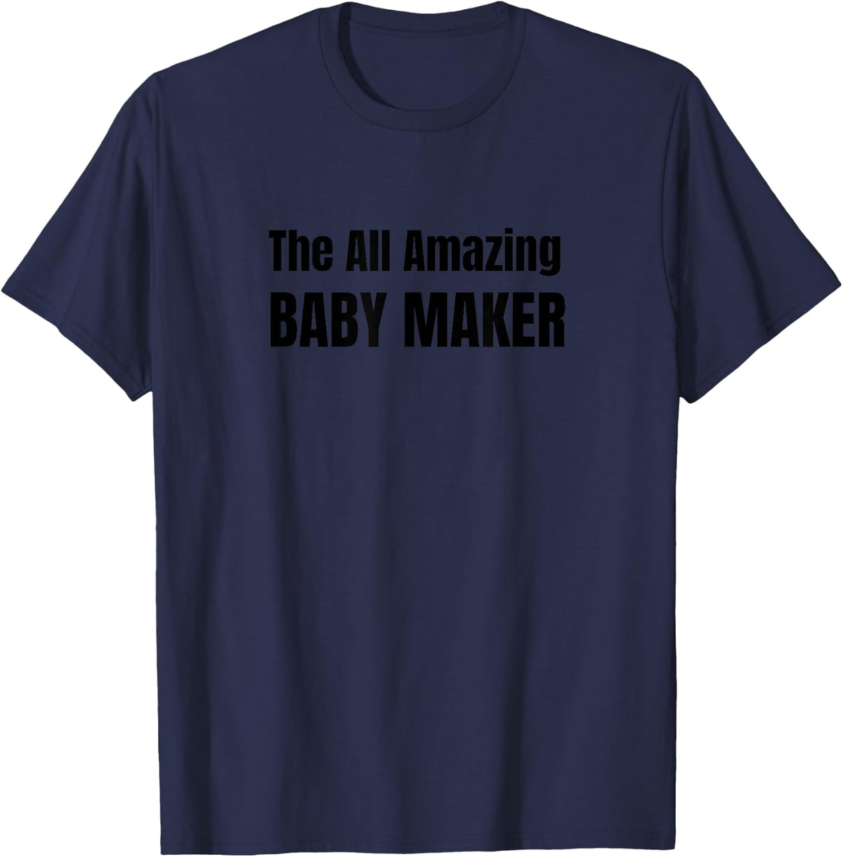 The All Amazing Baby Maker T-Shirt Shirt T-Shirt | Trending 2025 | Must-Have Style