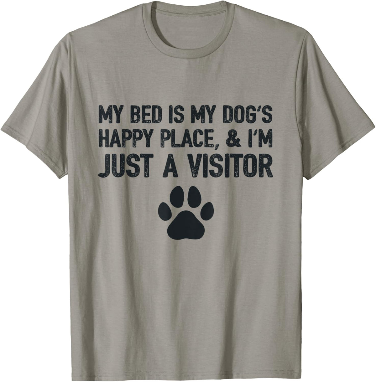 My Bed Is My Dog's Happy Place, And I'm Just a Visitor Apparel | Google Shopping Optimized | Top Rated Comfort