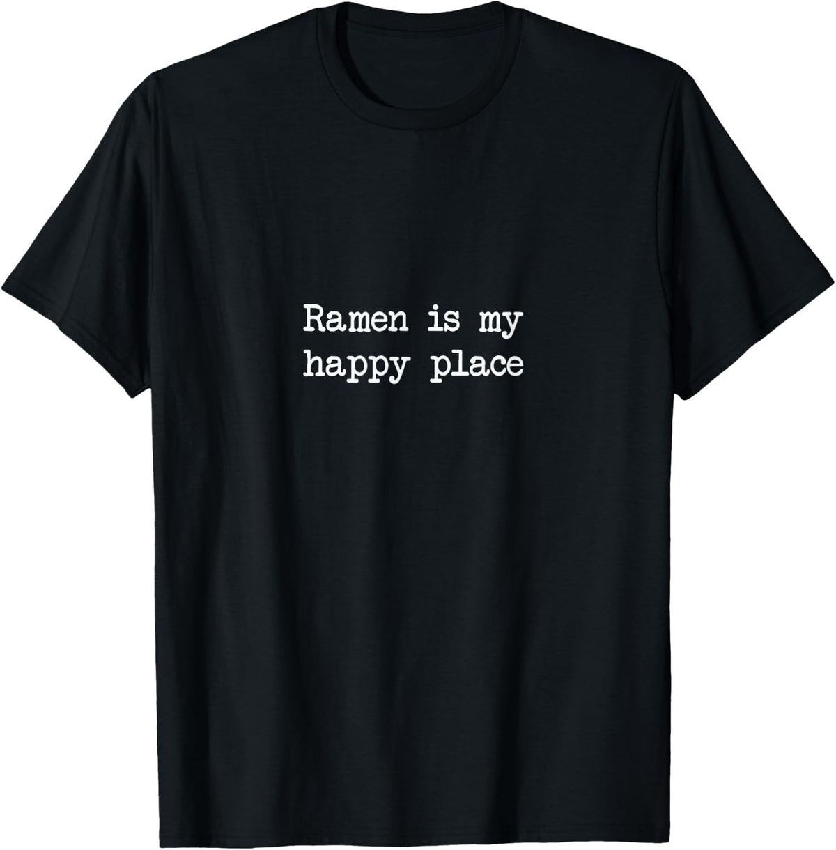 Ramen is my happy place Funny Ramen Minimalist Typewriting Apparel | Trending 2025 | Daily Wear Essential