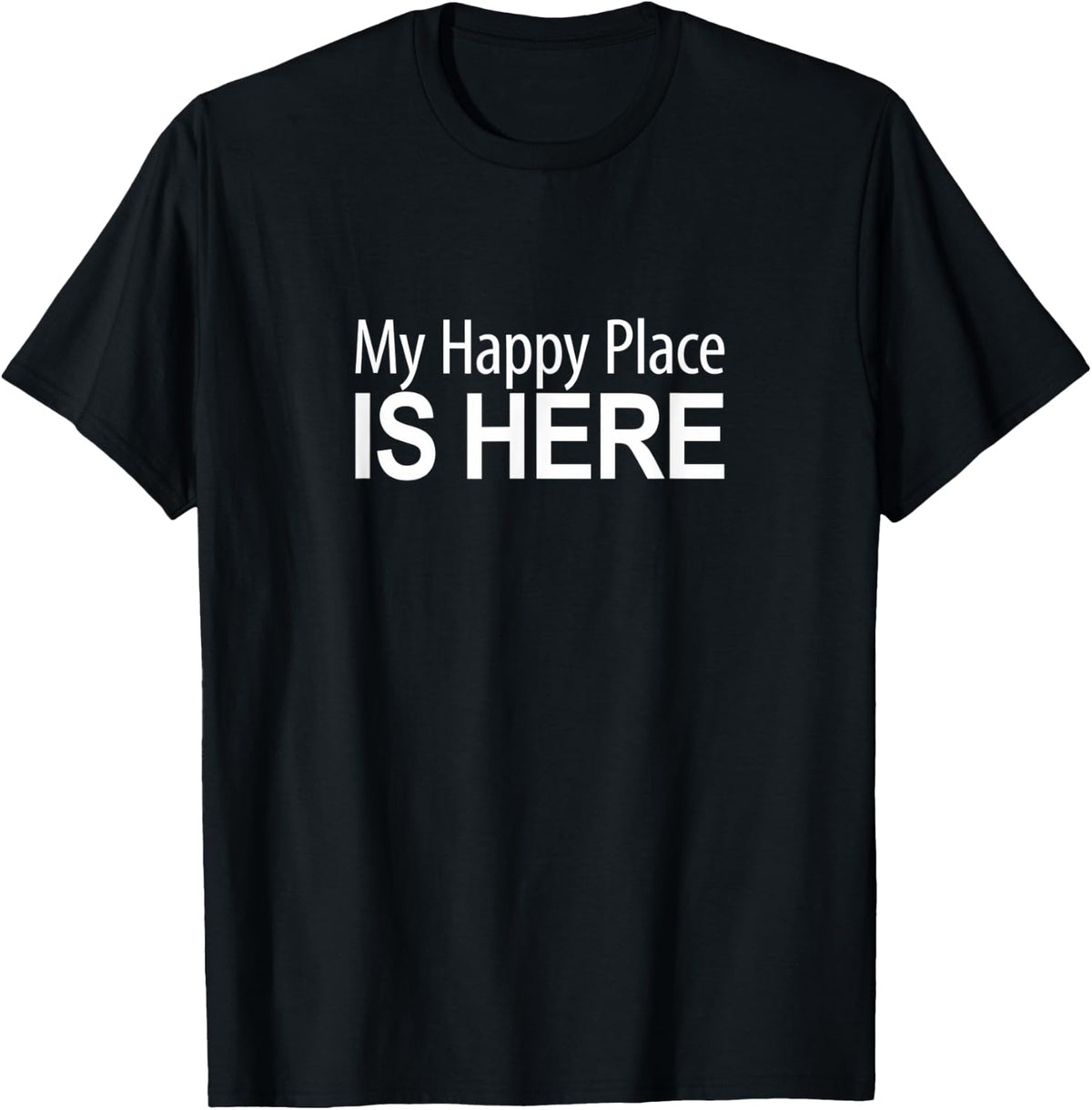 My Happy Place Is Here - Apparel | Bestseller Style | Customer Favorite