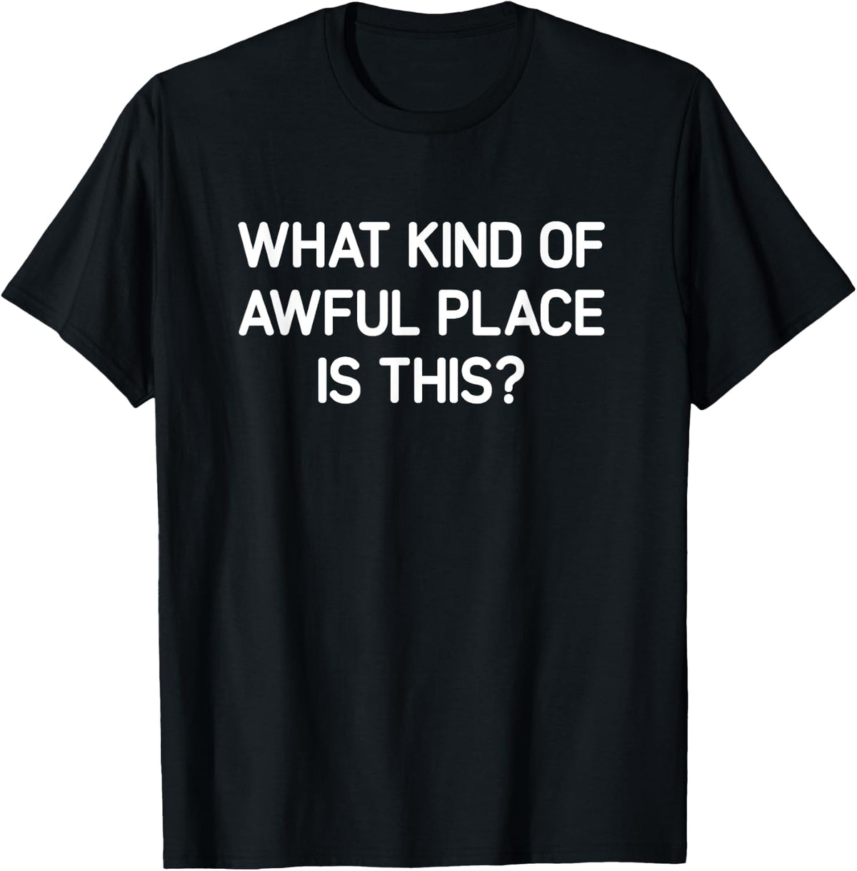 What Kind Of Awful Place Is This, Funny, Jokes, Sarcastic Apparel | High Search Volume | Perfect Gift Choice