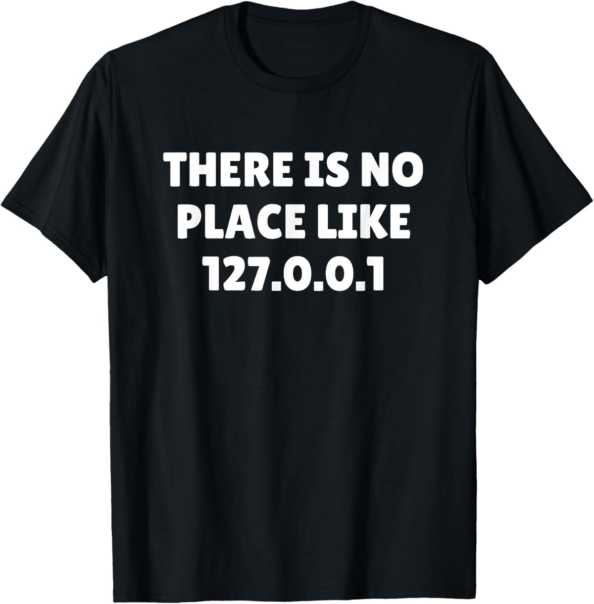 THERE IS NO PLACE LIKE 127.0.0.1 SHIRT Computer Science Tee T-Shirt | Bestseller Style | High CTR Boost