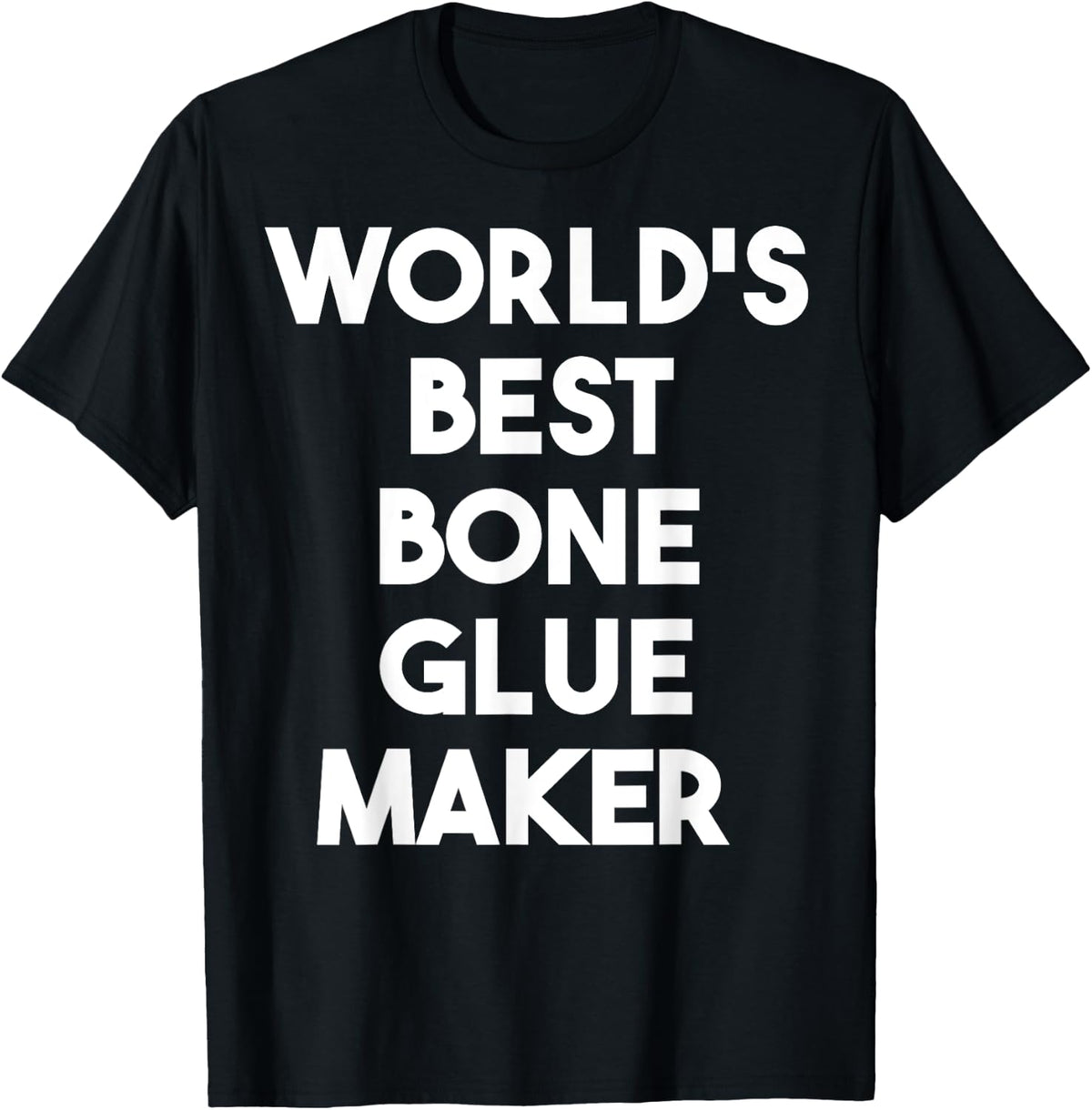 World's Best Bone Glue Maker Apparel | Premium Quality | Perfect Gift Idea