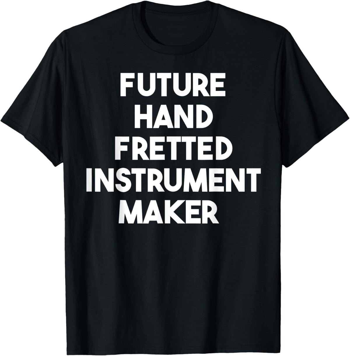 Future Hand Fretted Instrument Maker Apparel | Premium Quality | Perfect Gift Idea