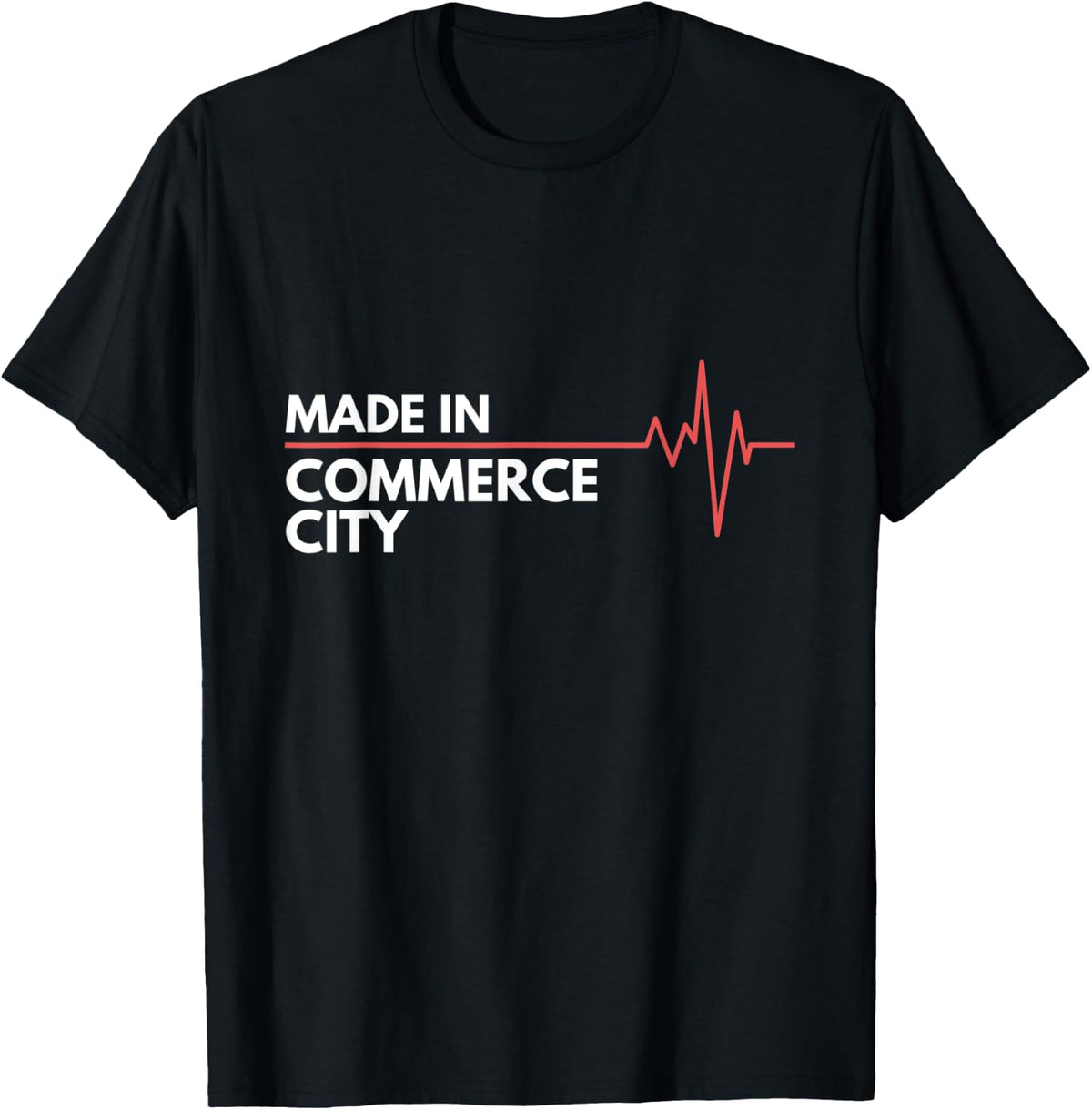 Made In Commerce City Colorado Place Of Birth Birthplace Apparel | Premium Quality | Customer Favorite