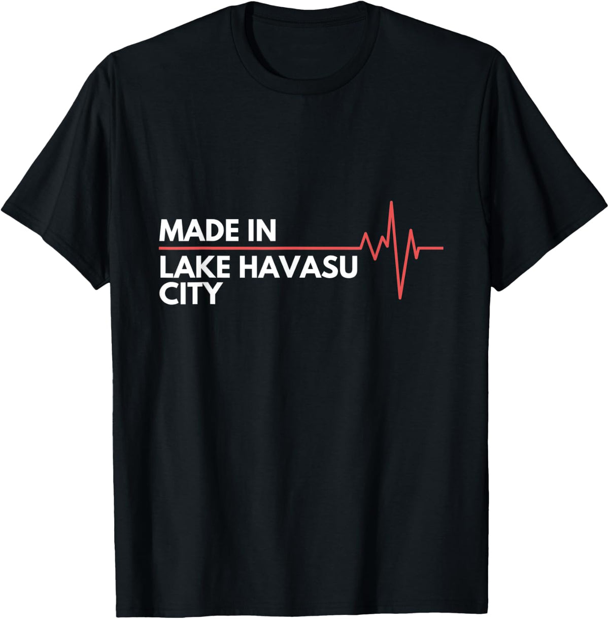 Made In Lake Havasu City Arizona Place Of Birth Hometown Apparel | Top Conversion Title | Perfect Gift Choice