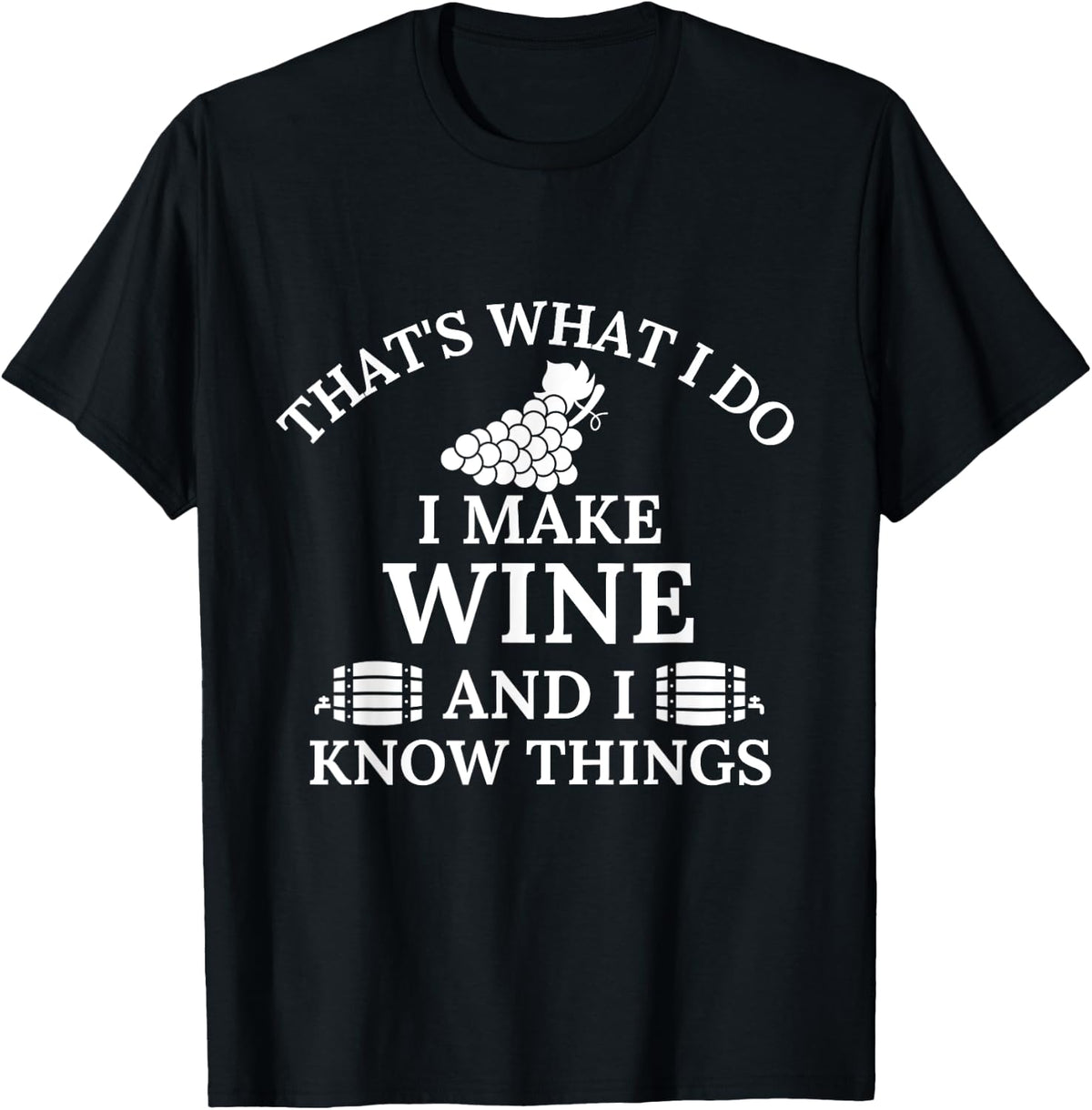 Wine maker That's What I Do I Make Wine and I Know Things Apparel | Trending 2025 | Comfort Daily Wear