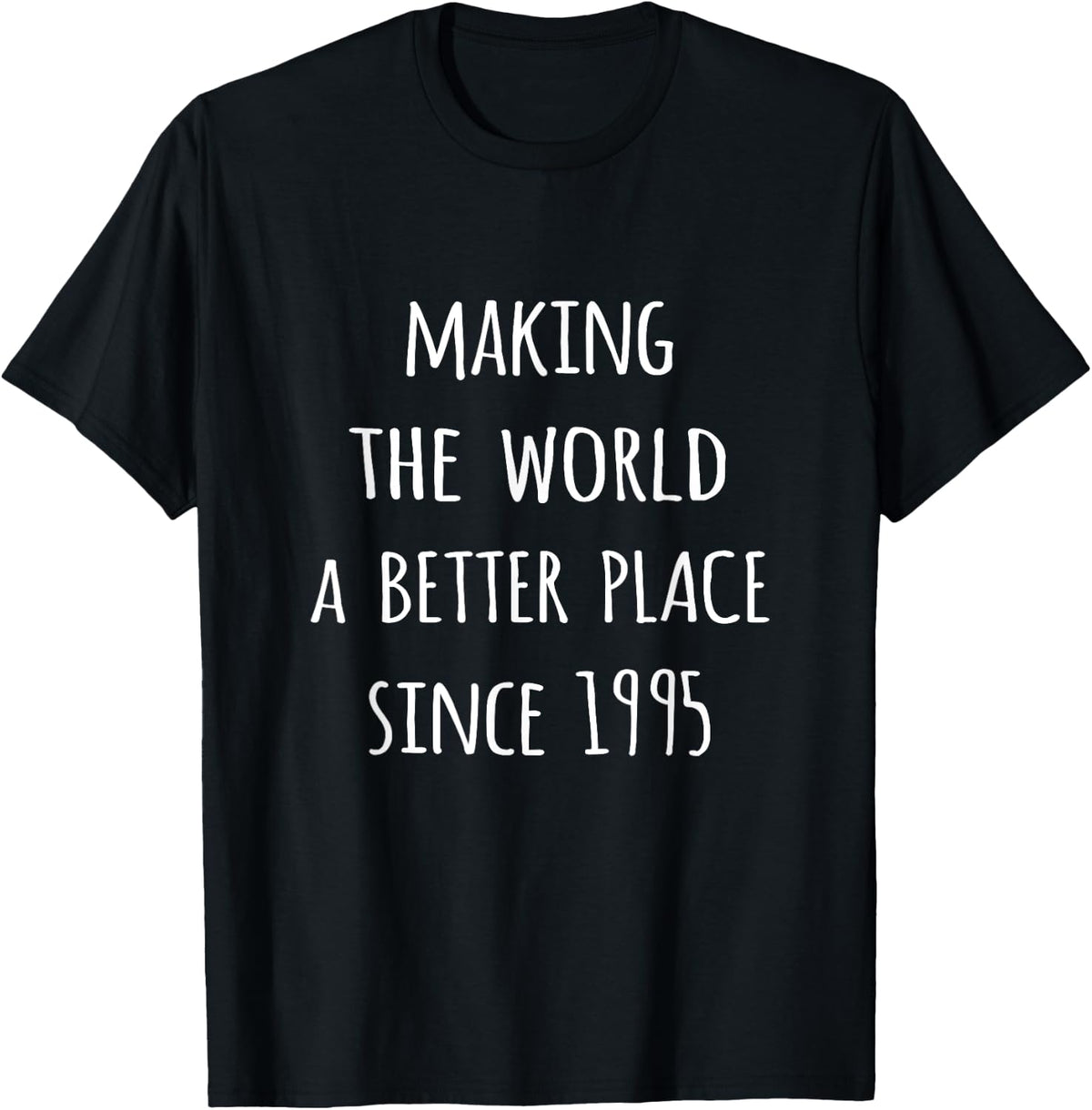 Making the world a better place since 1995 birth year tshirt T-Shirt | Top Conversion Title | Daily Wear Essential