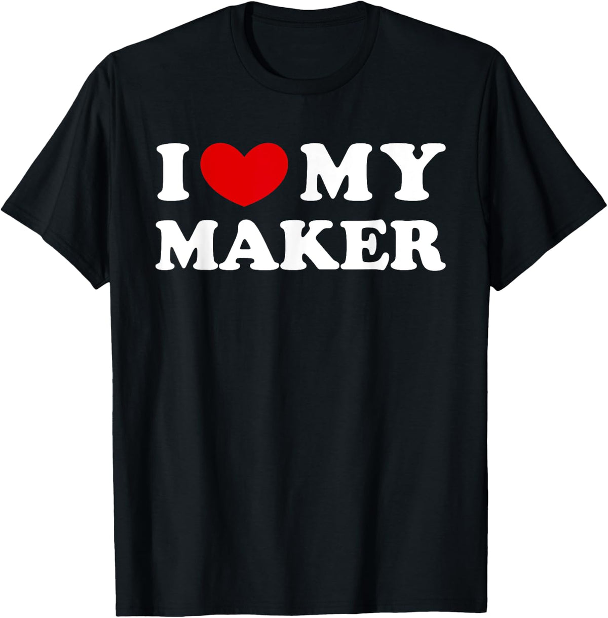 I Love My Maker, I Heart My Maker Apparel | Trending 2025 | Aesthetic Fit