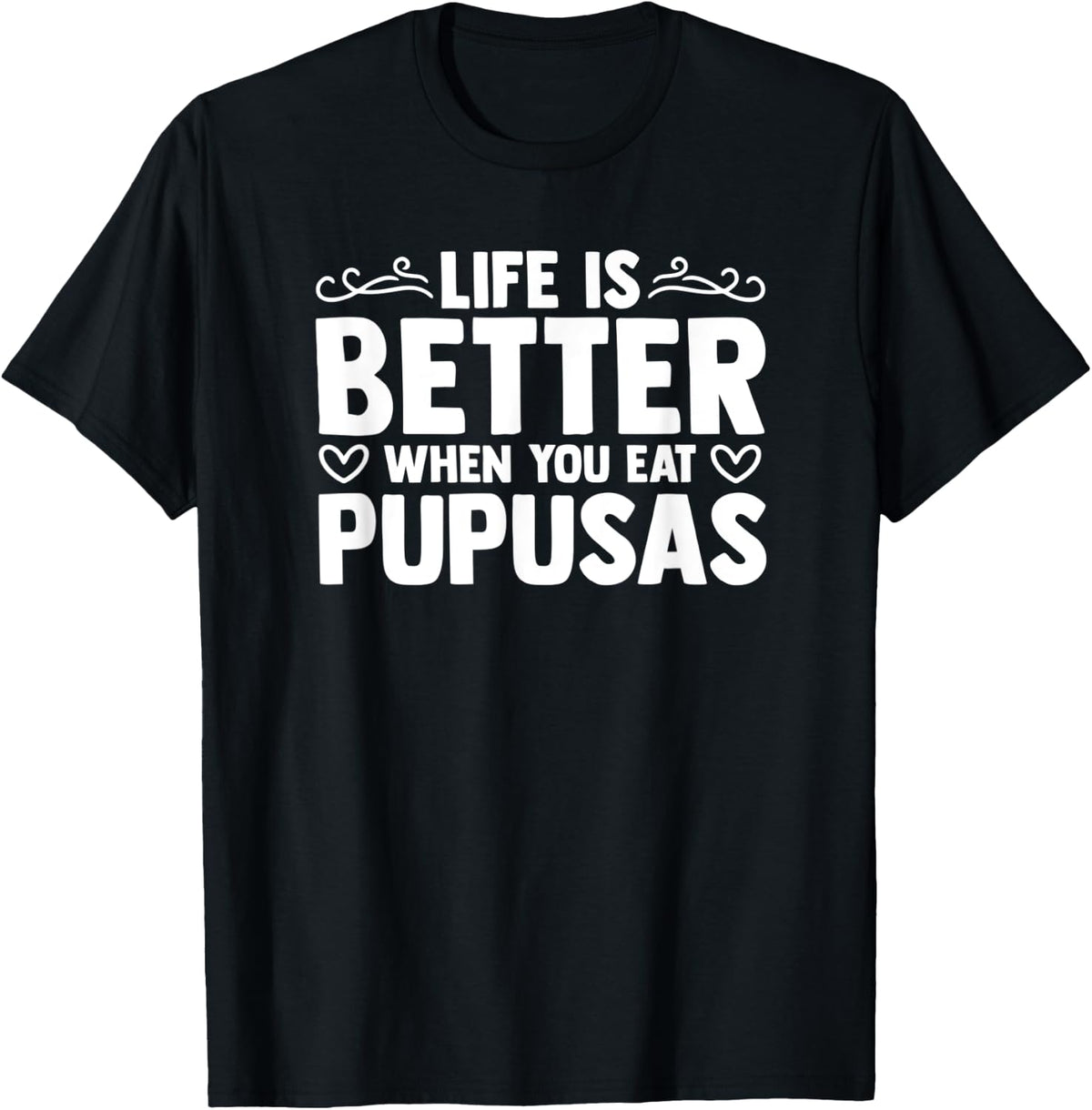 Life Is Better When You Eat Pupusas Griddle Pupusas Maker Apparel | High Search Volume | Must-Have Style