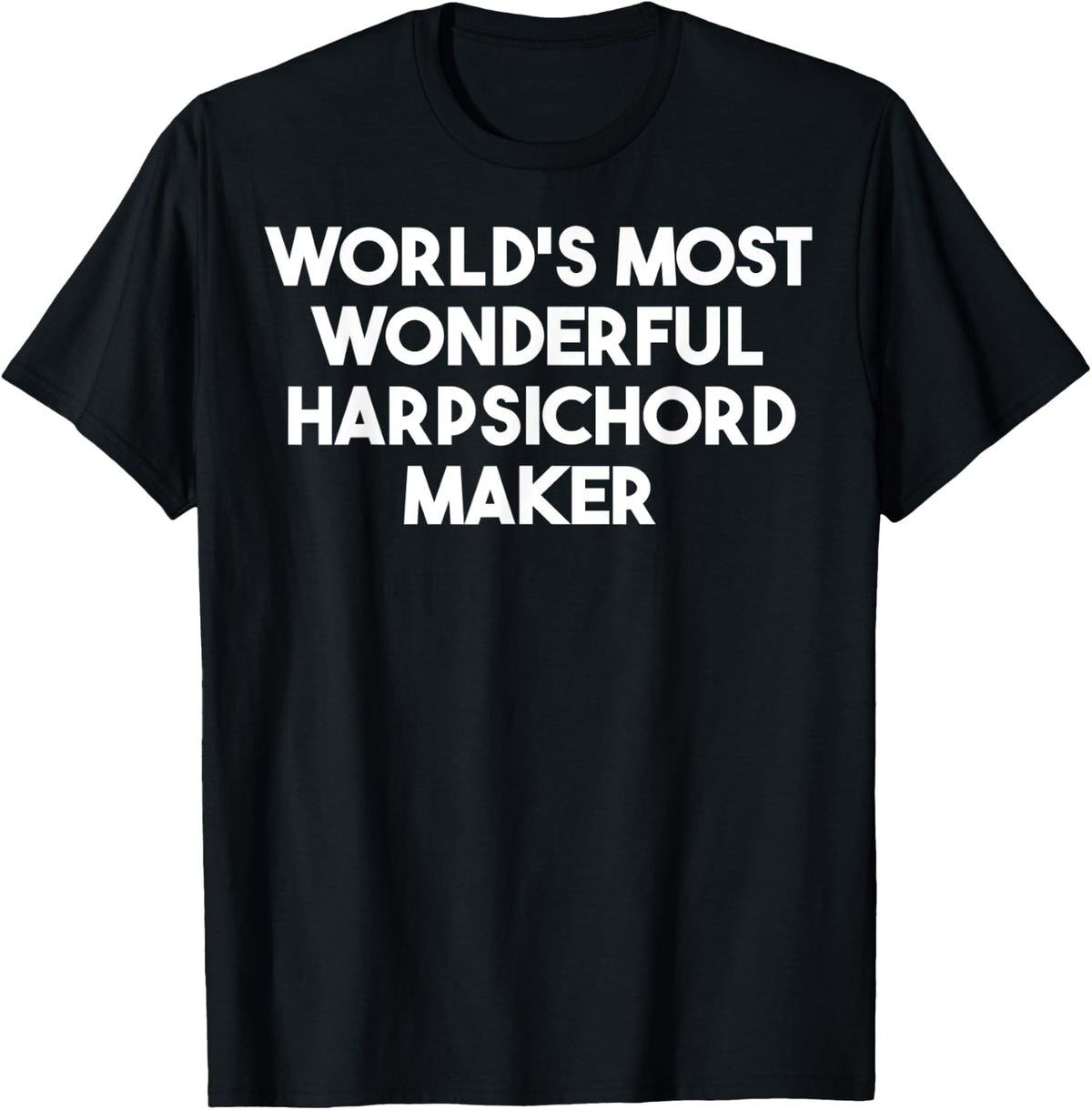 World's Most Wonderful Harpsichord Maker Apparel | Best Seller Pick | Perfect Gift Idea
