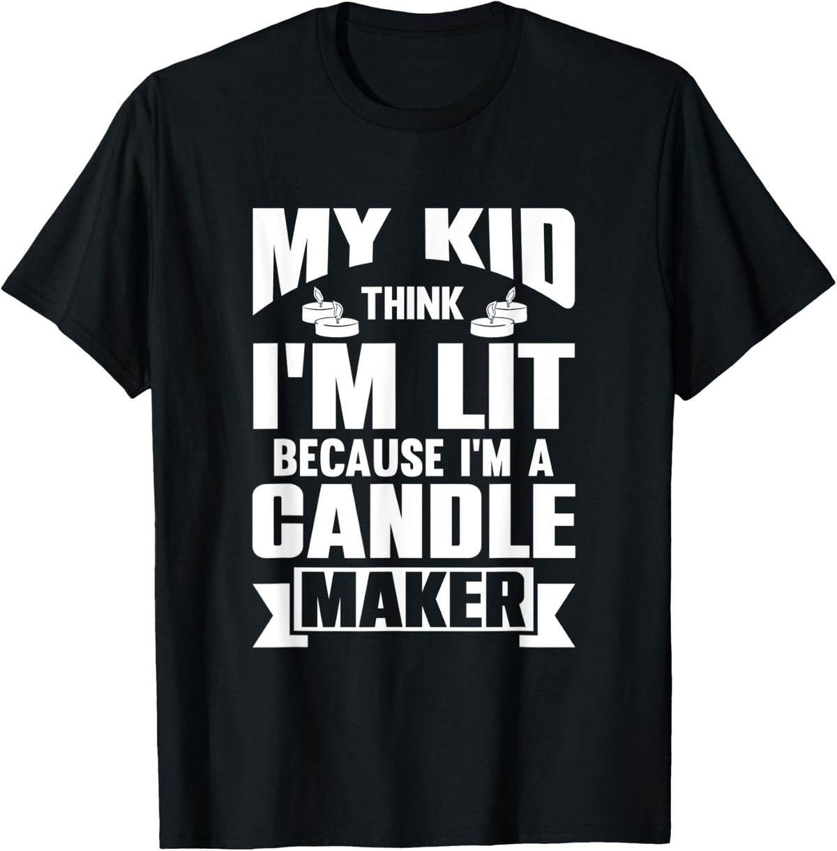 My Kids Think Im Lit Because Im a Candle Maker Apparel | Trending 2025 | Aesthetic Fit