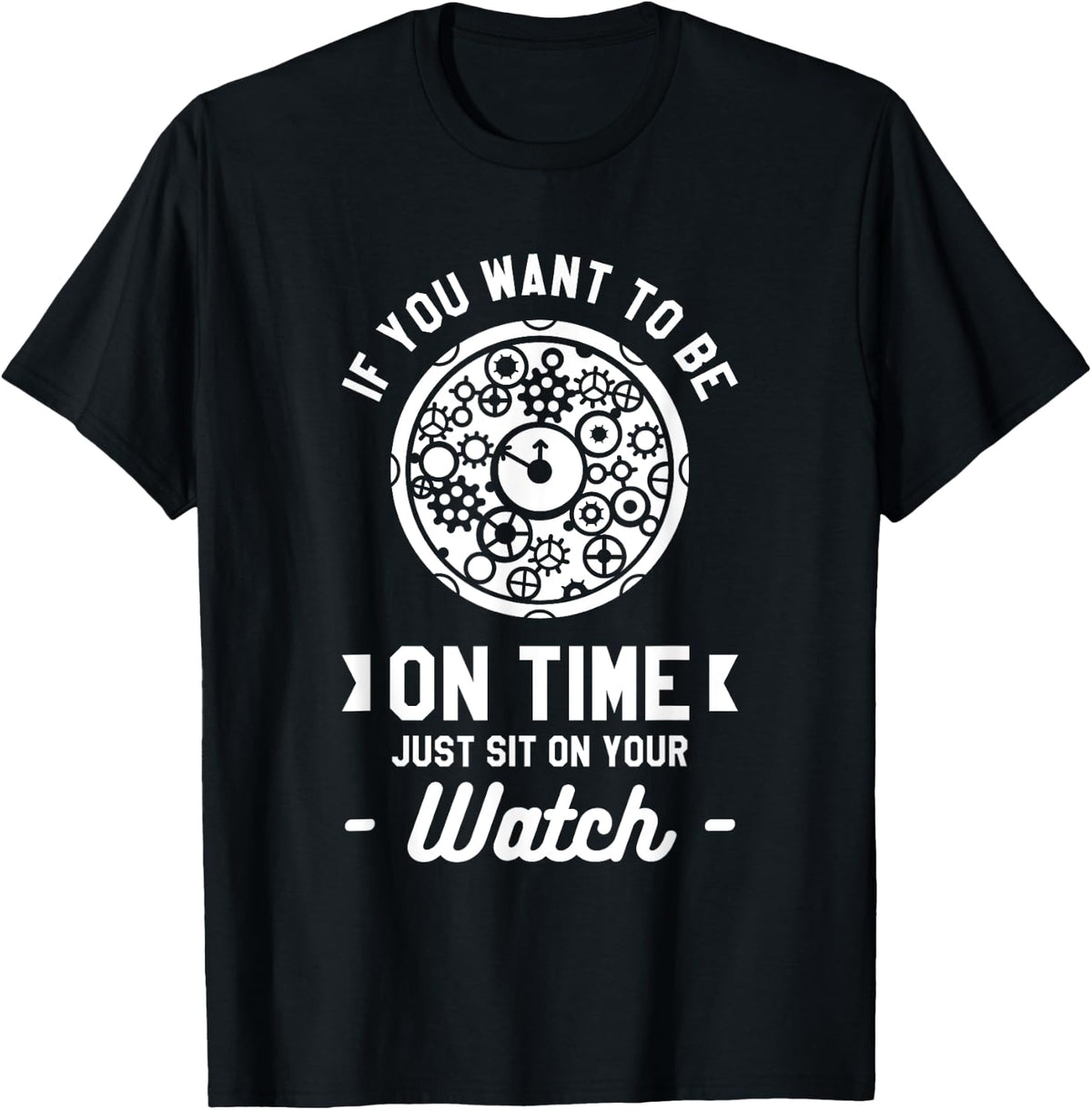 If You Want To Be On Time Just Sit On Your Watch Watchmaker Apparel | Best Seller Pick | Comfort Daily Wear
