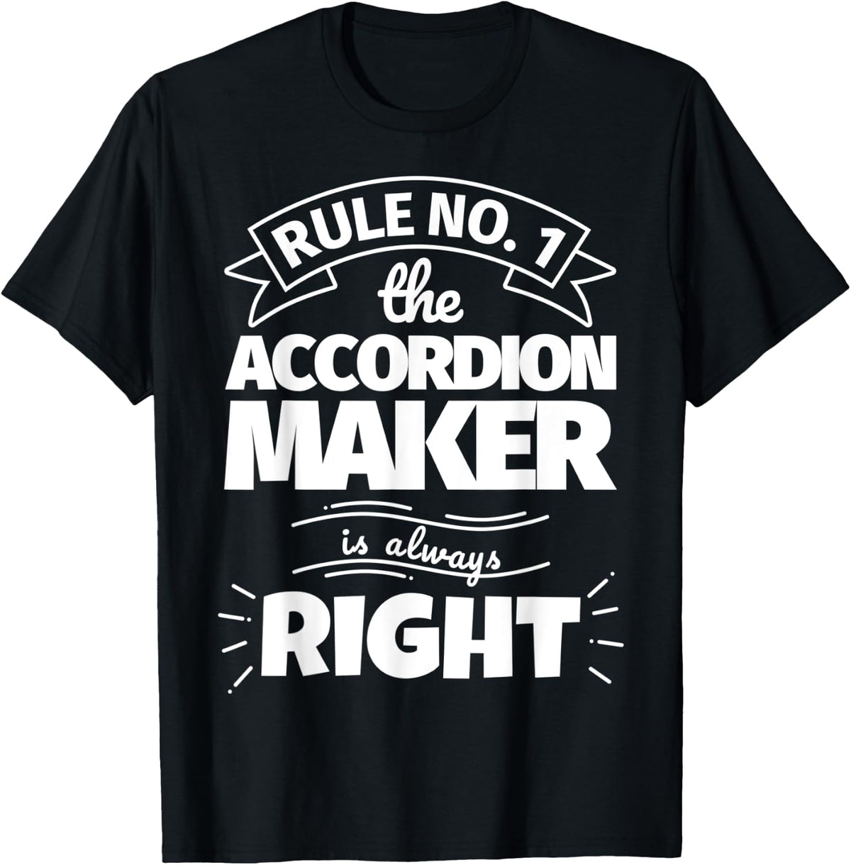 Rule No. 1 the ACCORDION MAKER is always right Apparel | Trending 2025 | Must-Have Style