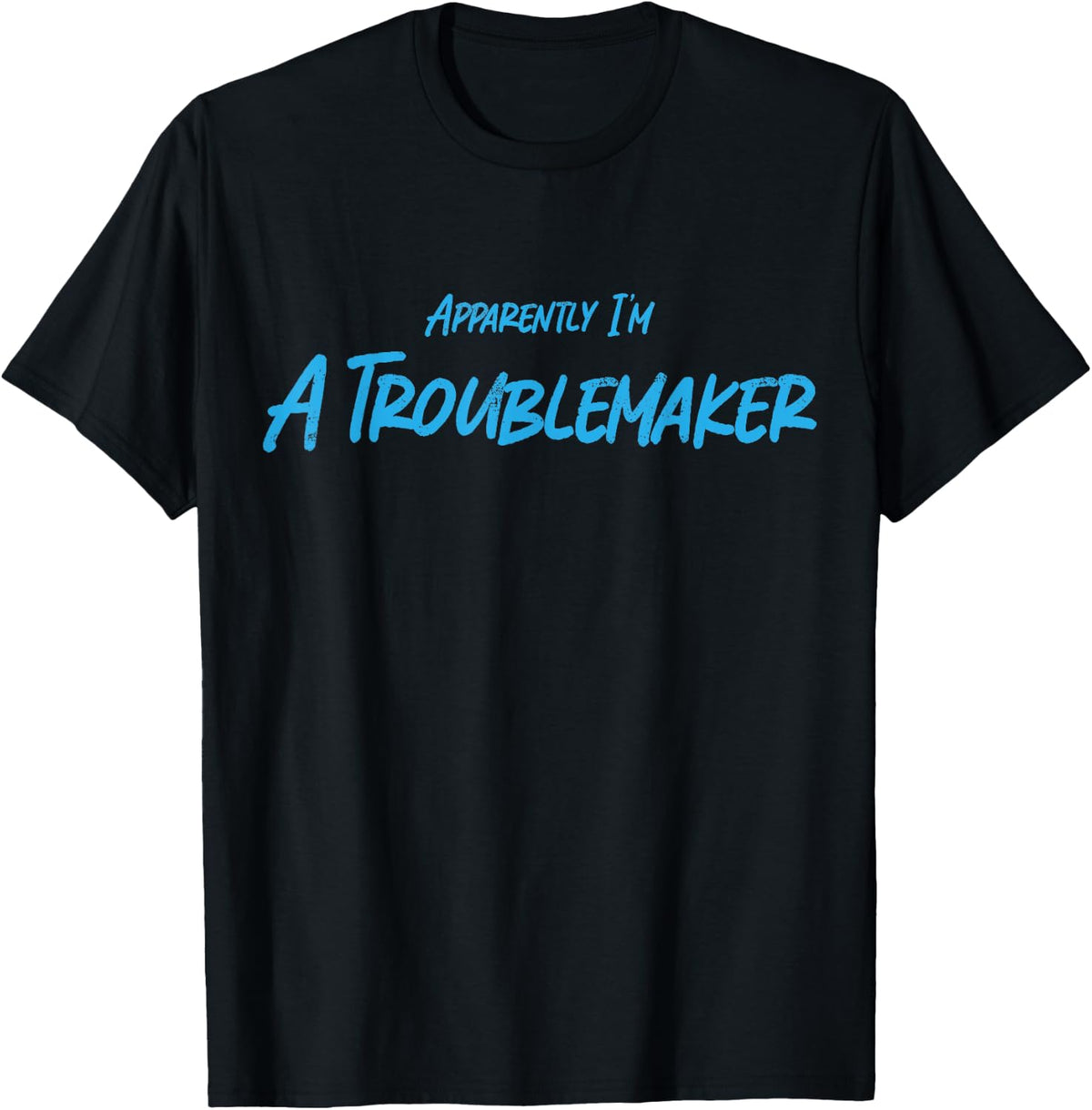 Trouble Maker Apparently I'm A Troublemaker Funny Sarcastic Apparel | High Search Volume | Perfect Gift Idea