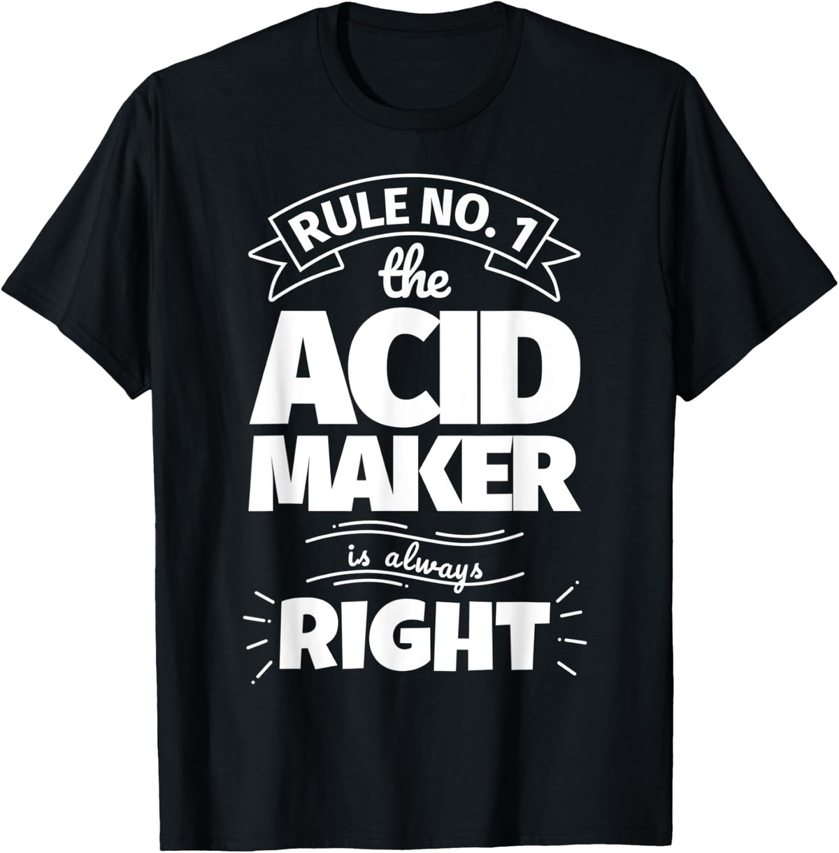 Rule No. 1 the ACID MAKER is always right Apparel | High Search Volume | Aesthetic Fit