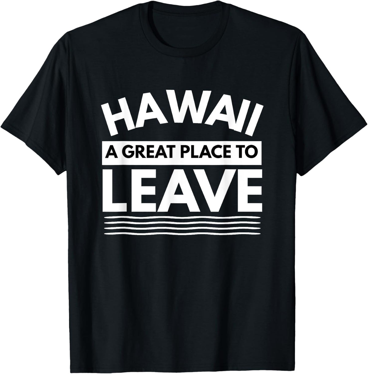 Funny Hawaii A Great Place To Leave, Hawaiian Sarcasm Gift Apparel | Top Conversion Title | Customer Favorite