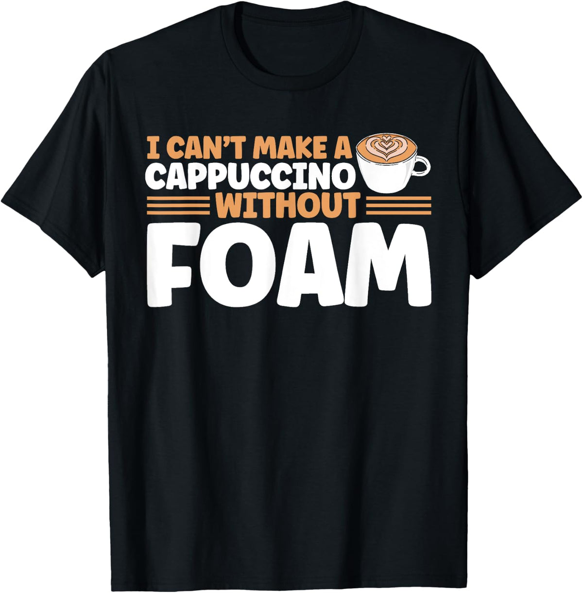 I Can't Make A Cappuccino Without Foam Barista Coffee Maker Apparel | High Search Volume | Aesthetic Fit