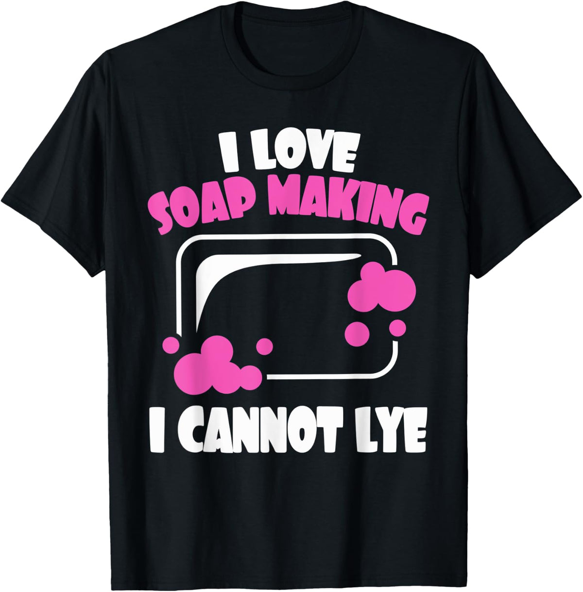 I Love Soap Making I Cannot Lye Soap Making Soap Maker Apparel | US Viral Style | Comfort Daily Wear
