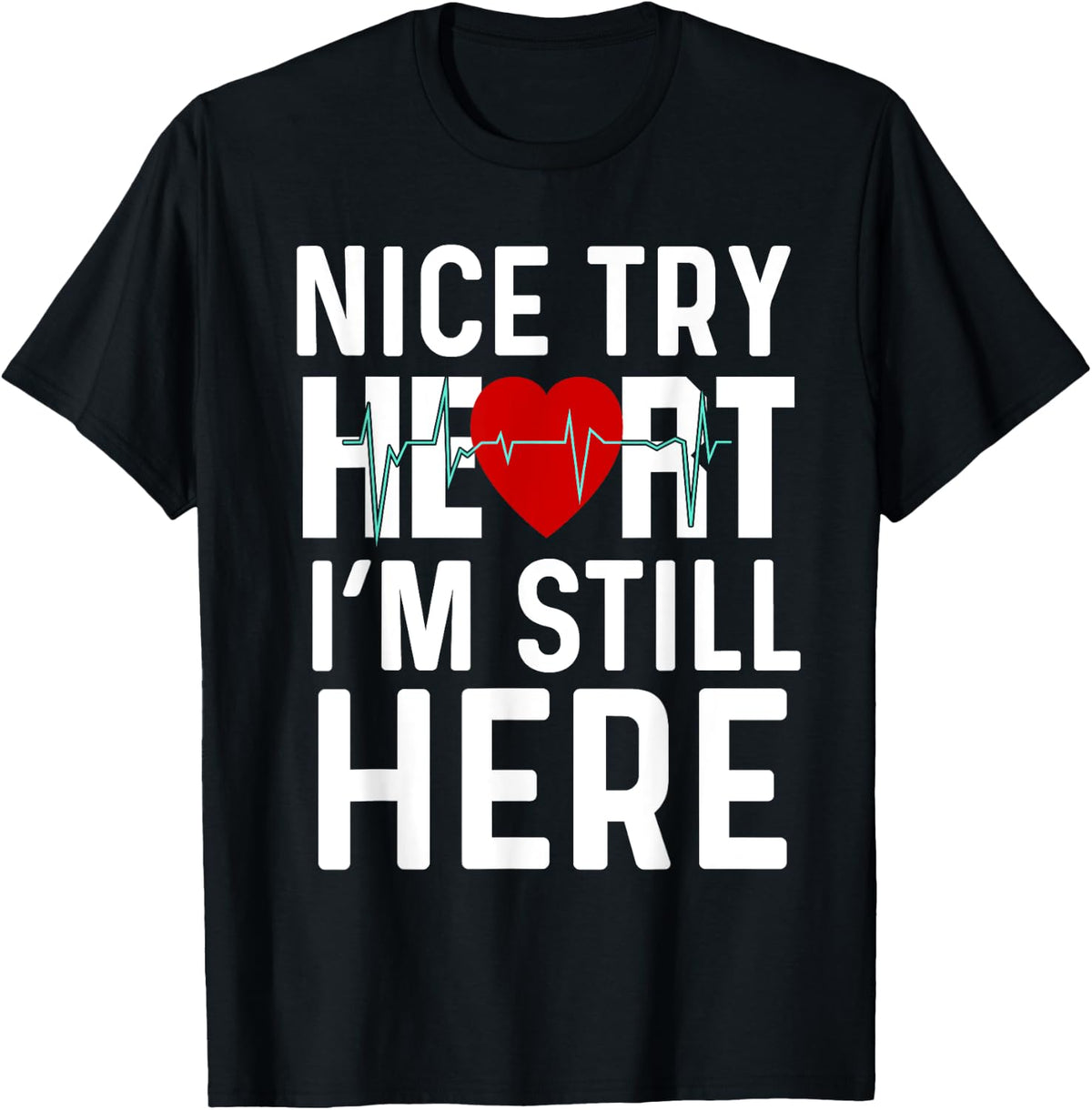 Nice Try Here Heart Attack Survivor Recovery Cardiac Arrest Apparel | Premium Quality | Aesthetic Fit
