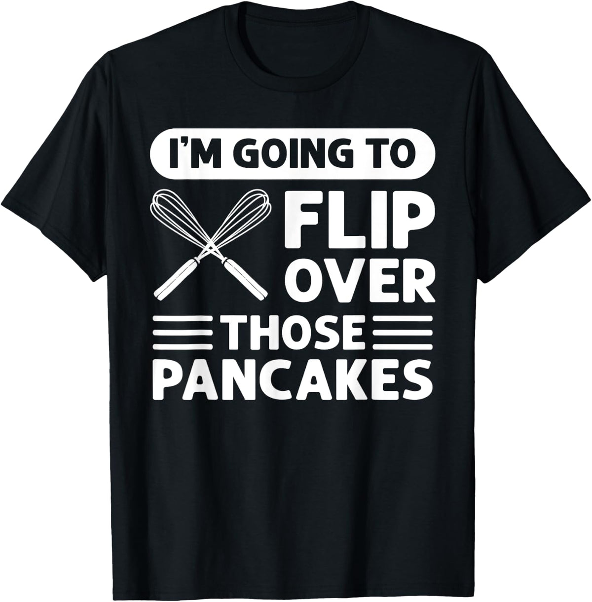 I'm Going To Flip Over Those Pancakes Flapjack Pancake Maker Apparel | Premium Quality | Must-Have Style