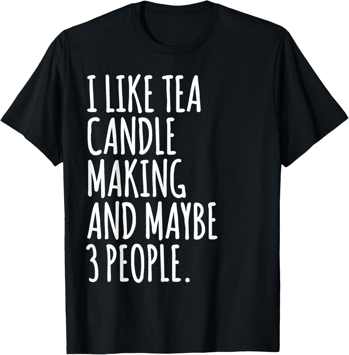 I Like Tea Candle Making Maybe 3 People Funny Candle Maker Apparel | High Search Volume | Aesthetic Fit