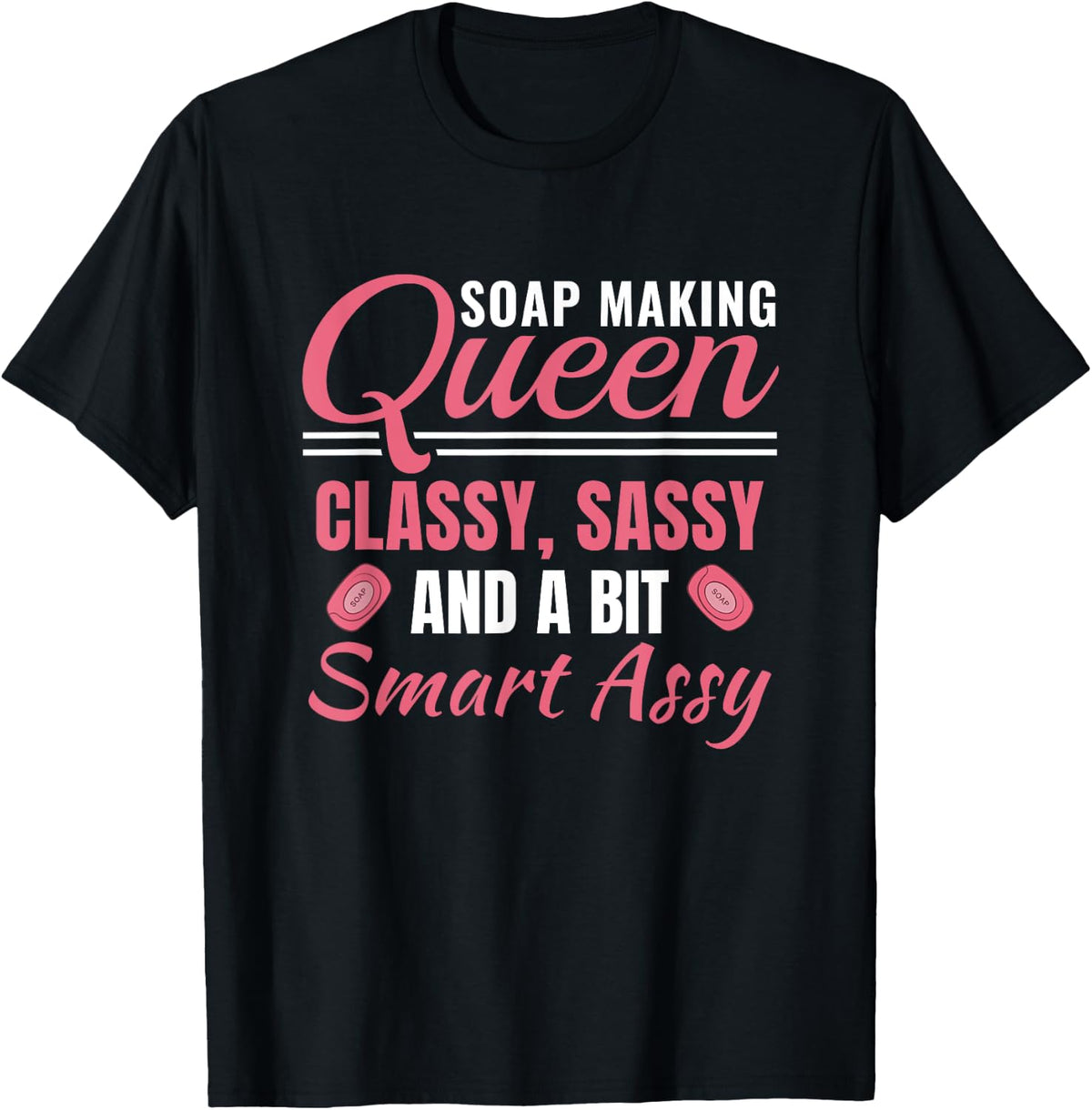 Soap Making Queen Funny Soap Maker Women Soaper Apparel | Best Seller Pick | Comfort Daily Wear