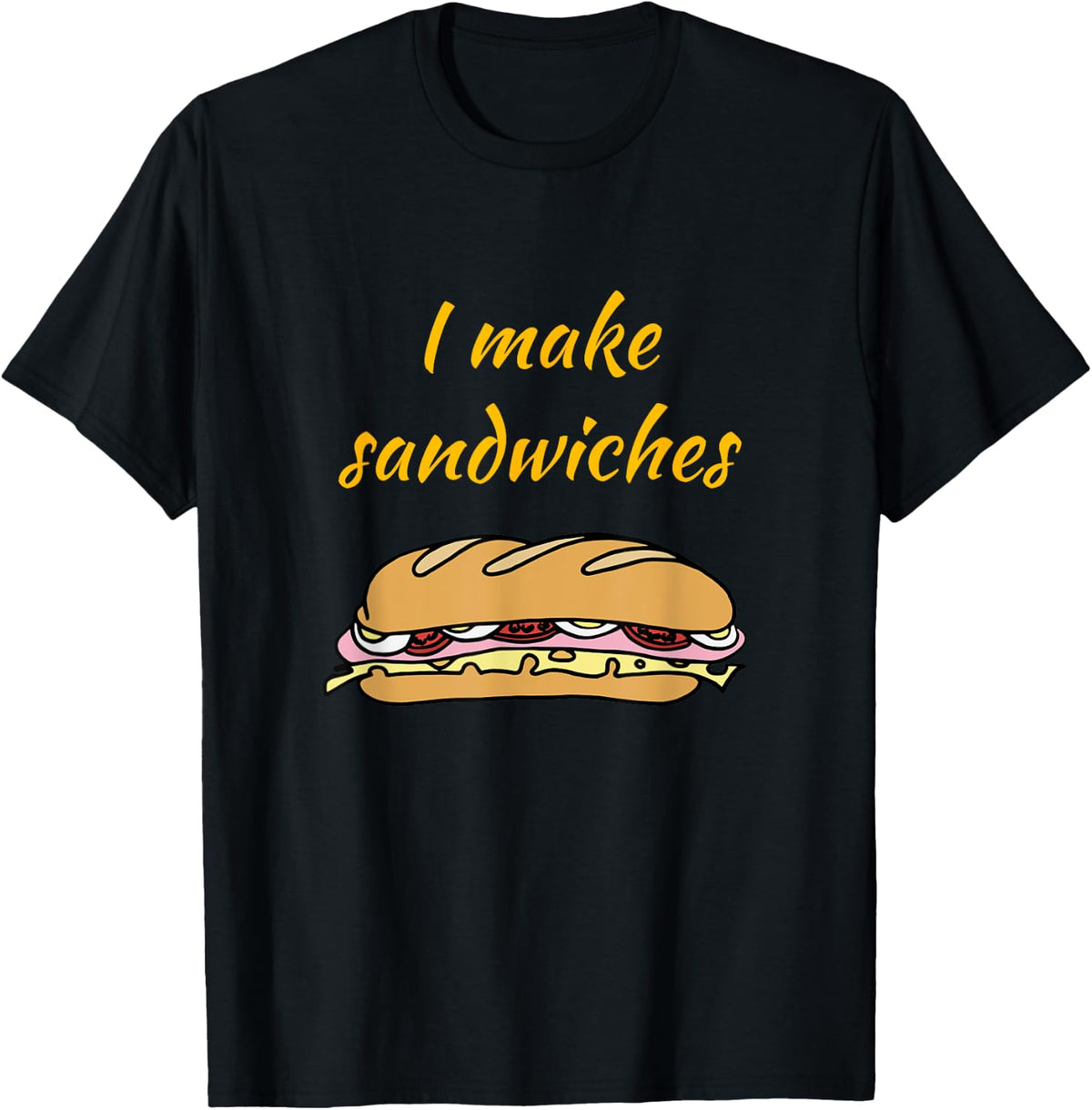 I Make Sandwiches - Funny Food T Shirt T-Shirt | Trending 2025 | Perfect Gift Idea