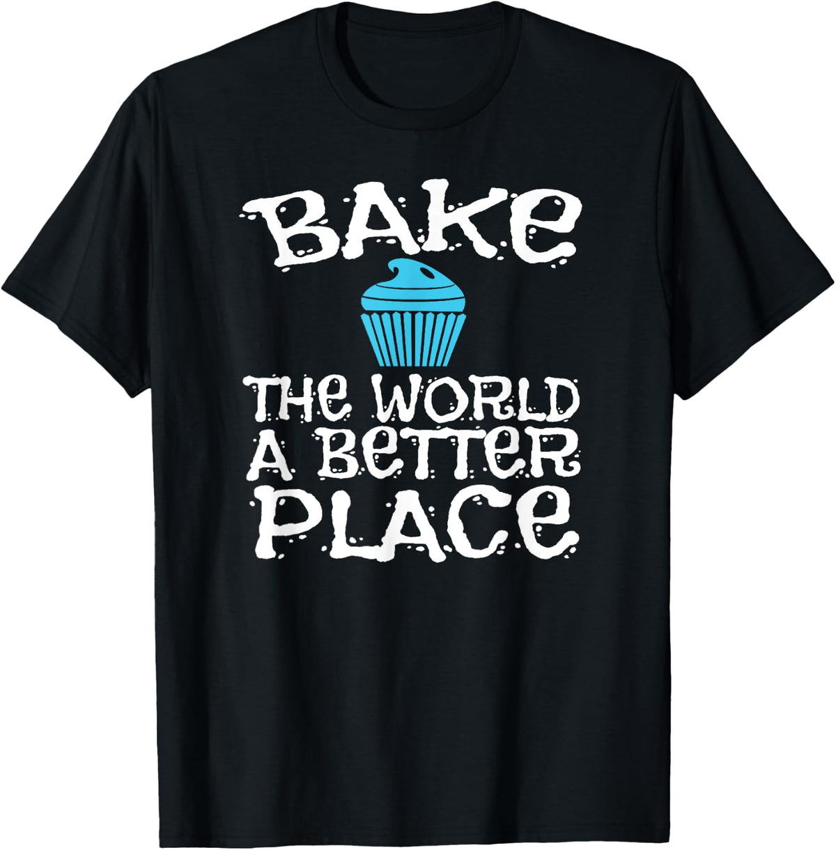 Bake The World A Better Place Tshirt Bakery Owner Baking T-Shirt | Trending 2025 | Daily Wear Essential