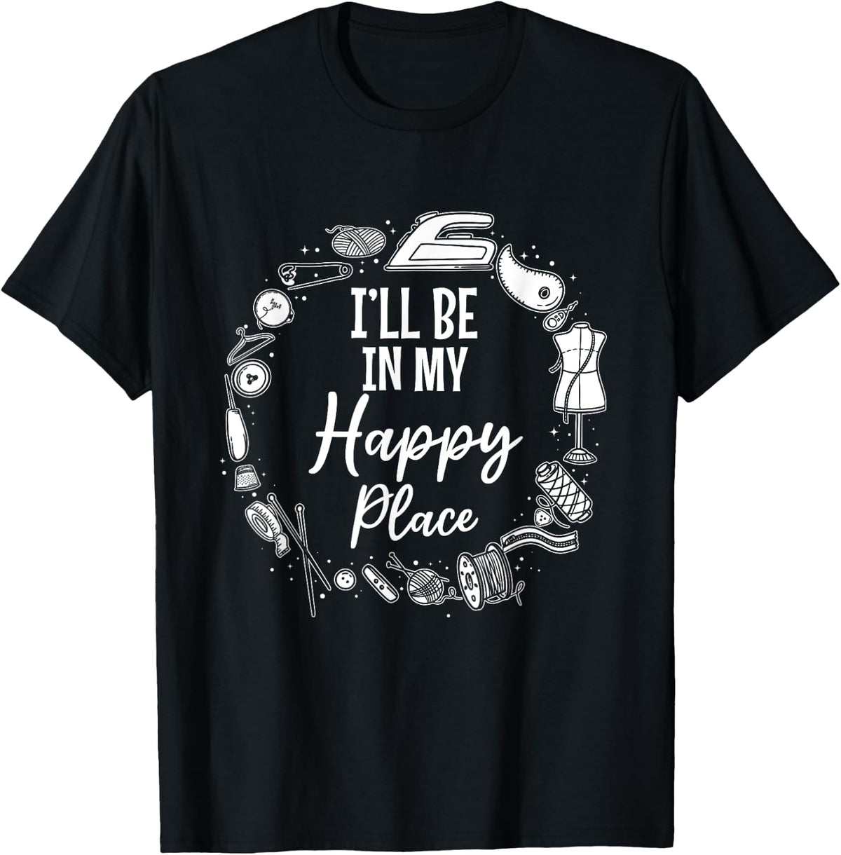 I'll be in my happy place - Funny Sewing Ideas Apparel | Trending 2025 | Customer Favorite