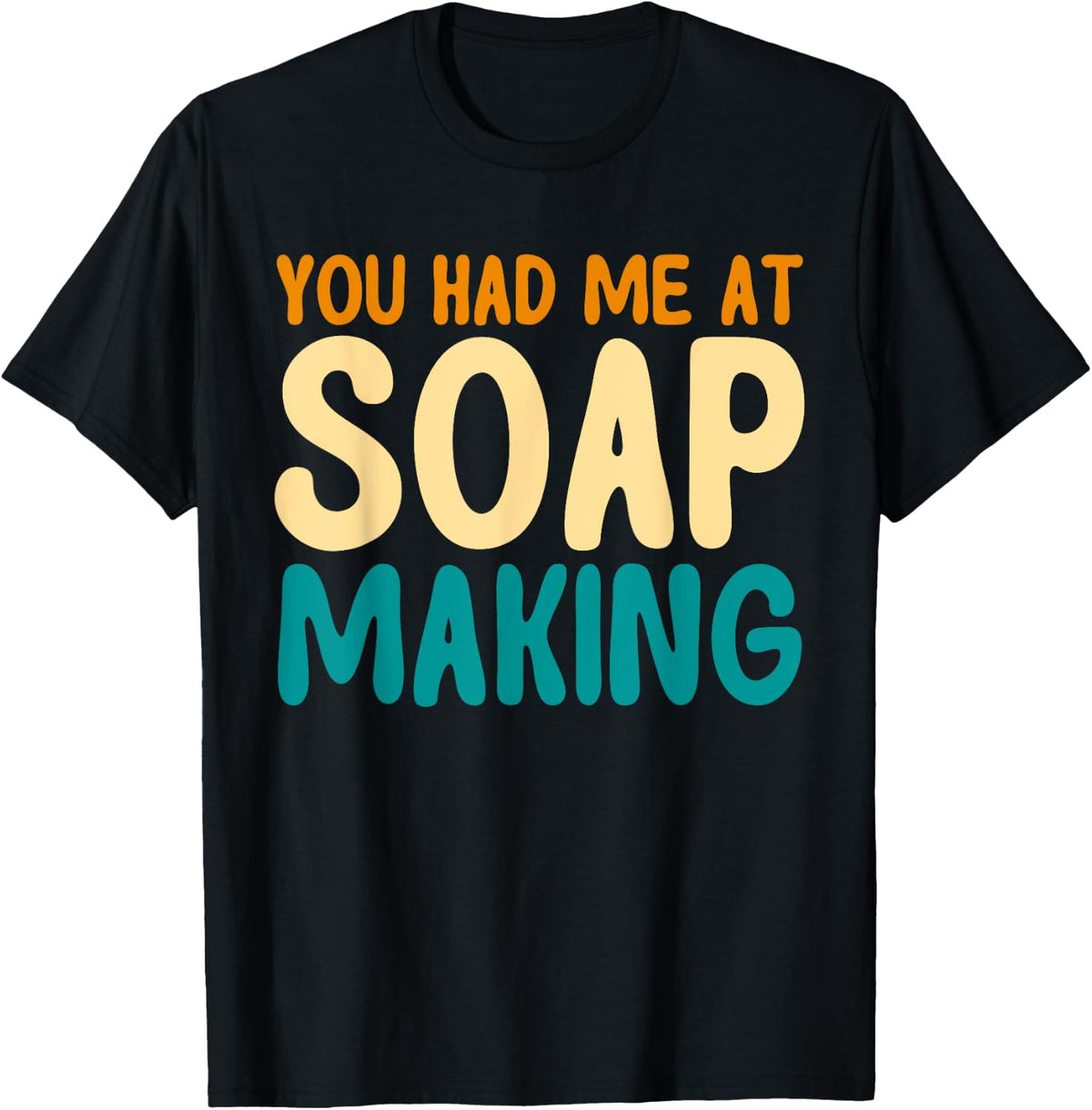 You Had Me At Soap Making Lovers Soap Maker Apparel | Trending 2025 | Must-Have Style